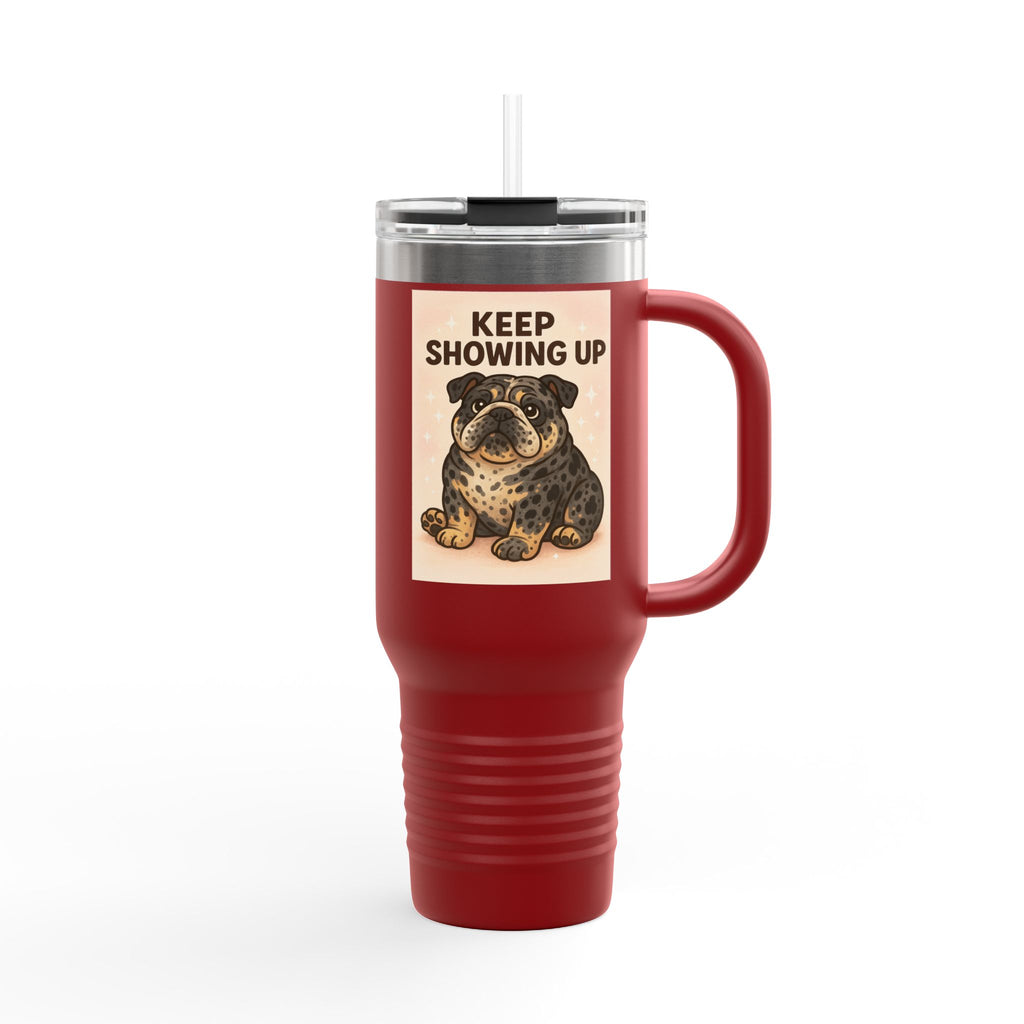 Keep Showing Up 40oz Insulated Travel Mug, Motivational Coffee Cup, Dog Lover Gift, Travel Drinkware, Everyday Use Mug