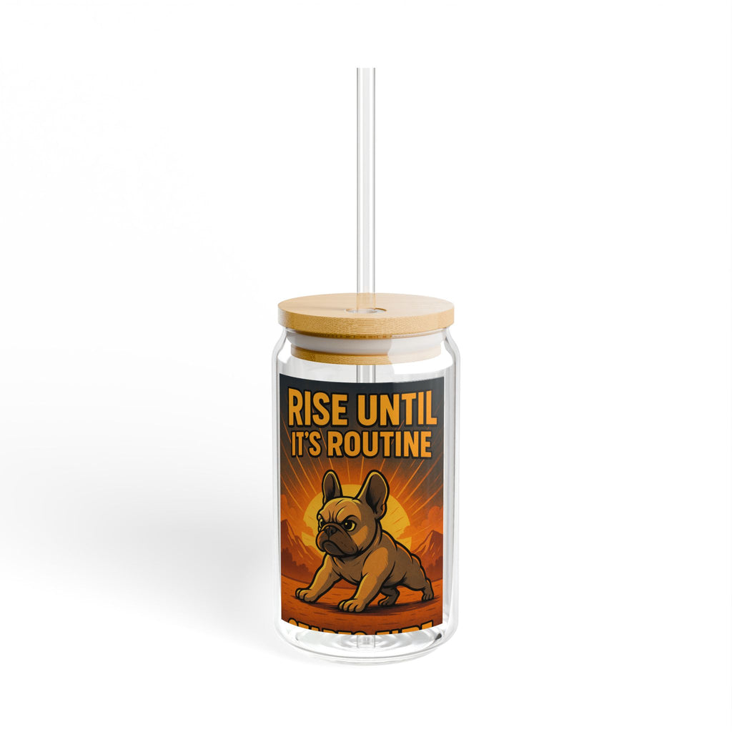 Rise Until It's Routine 16oz Sipper Glass Motivational Bulldog Drink Tumbler