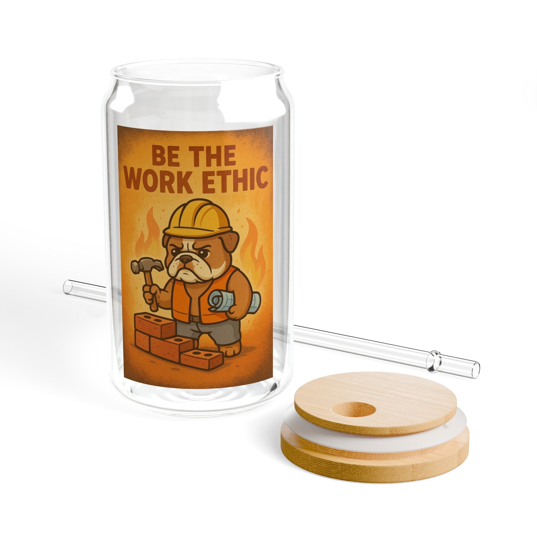 Be The Work Ethic Sipper Glass - 16oz Construction Worker Motivational Drinkware