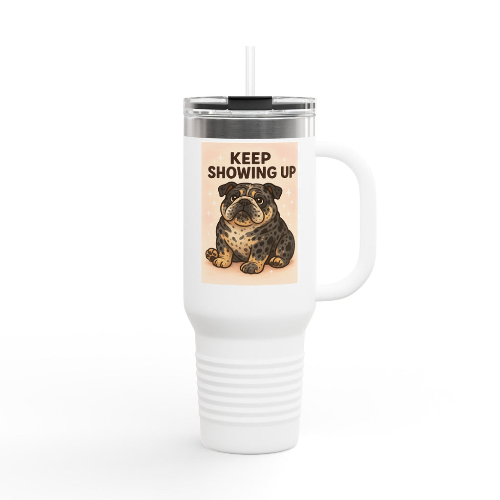 Keep Showing Up 40oz Insulated Travel Mug, Motivational Coffee Cup, Dog Lover Gift, Travel Drinkware, Everyday Use Mug