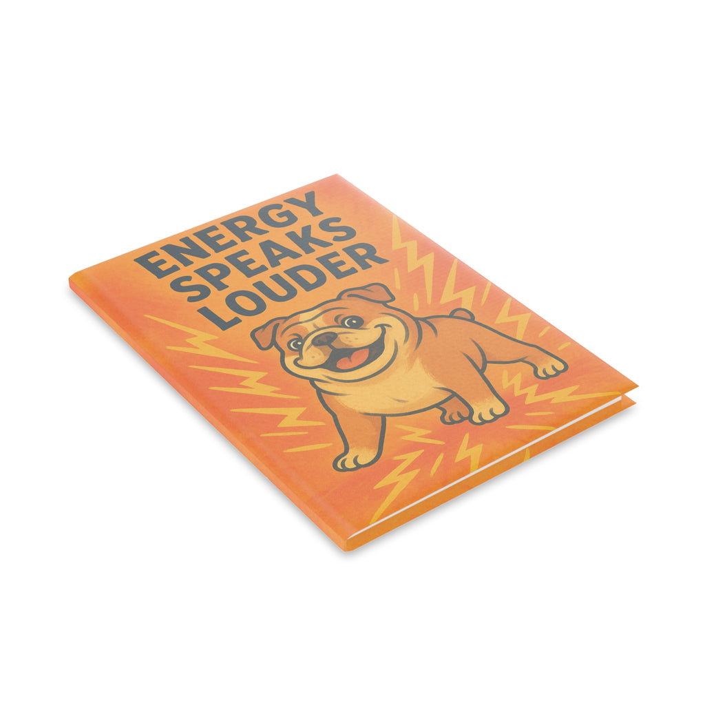 Energy Speaks Louder Hardcover Notebook, Cute Dog Journal, Inspirational Gift, School Supplies, Back to School, Motivational Stationery