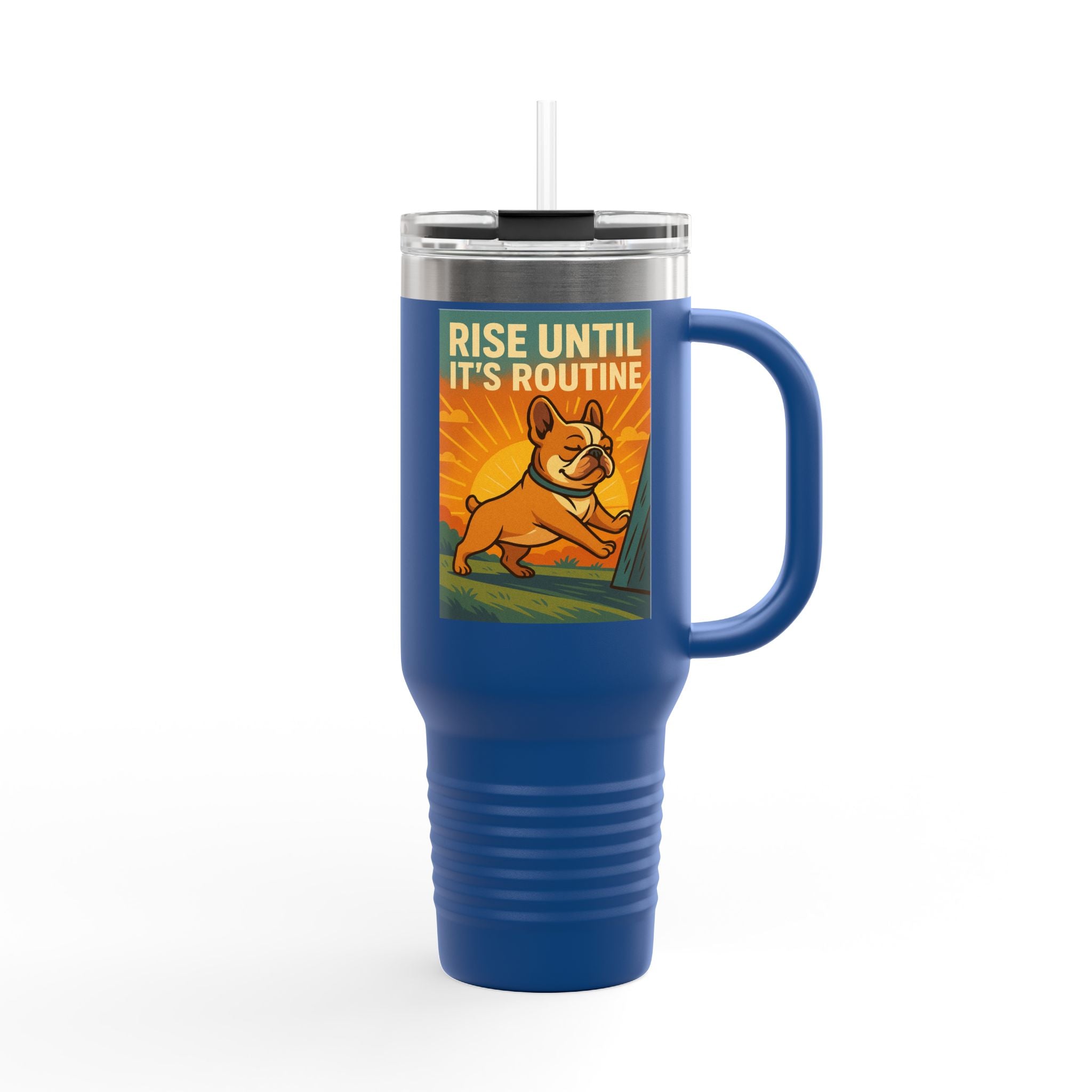 Rise Until It's Routine Frenchie Insulated Travel Mug, Motivational Cup for Coffee Lovers, Perfect Idea for Gifting, 40oz Adventure Mug