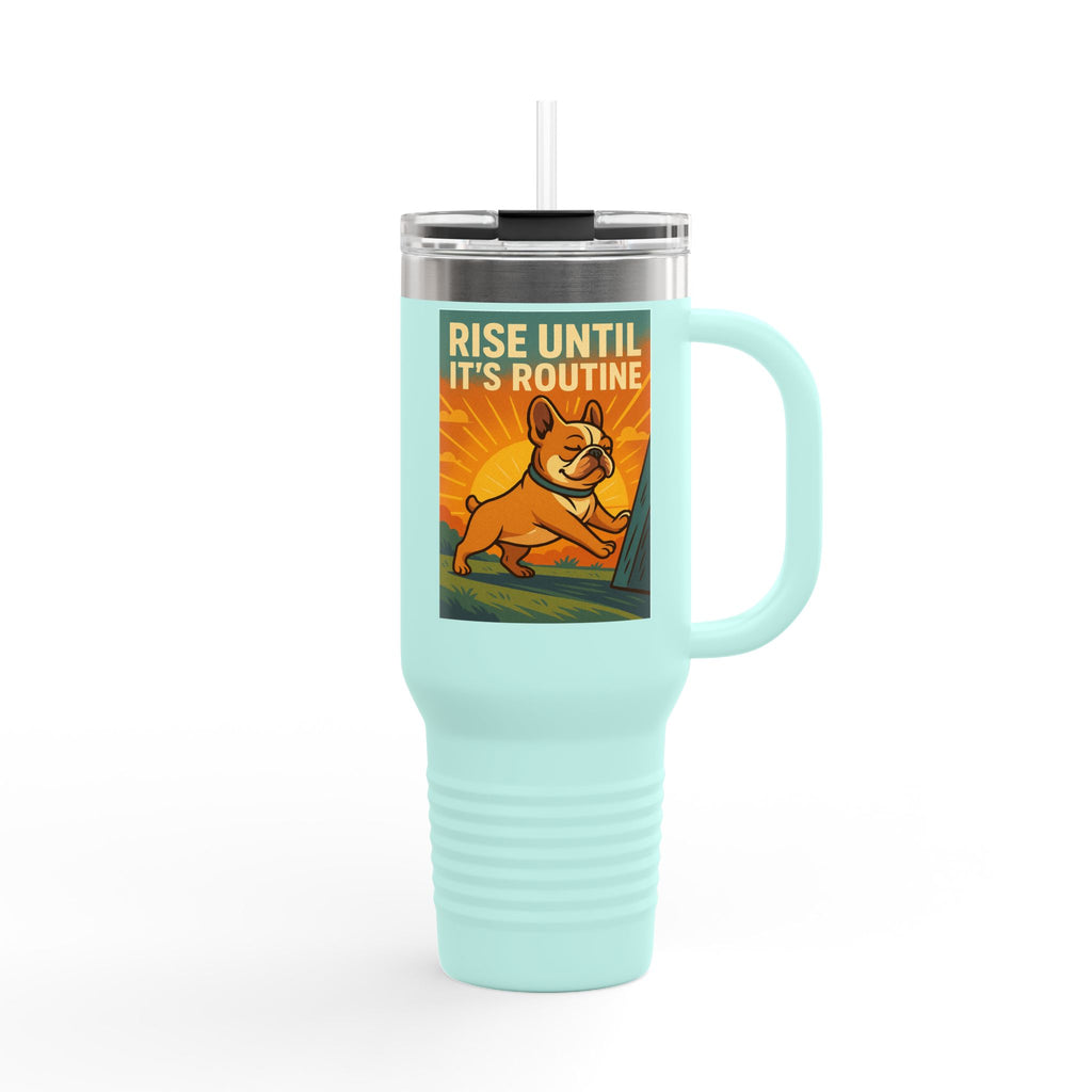 Rise Until It's Routine Frenchie Insulated Travel Mug, Motivational Cup for Coffee Lovers, Perfect Idea for Gifting, 40oz Adventure Mug