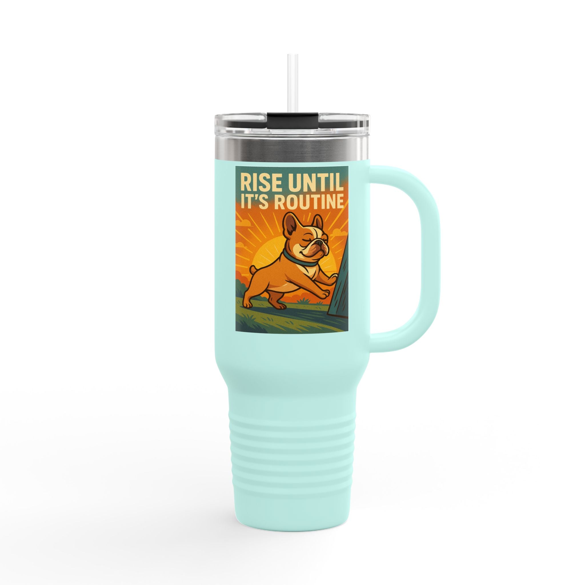 Rise Until It's Routine Frenchie Insulated Travel Mug, Motivational Cup for Coffee Lovers, Perfect Idea for Gifting, 40oz Adventure Mug