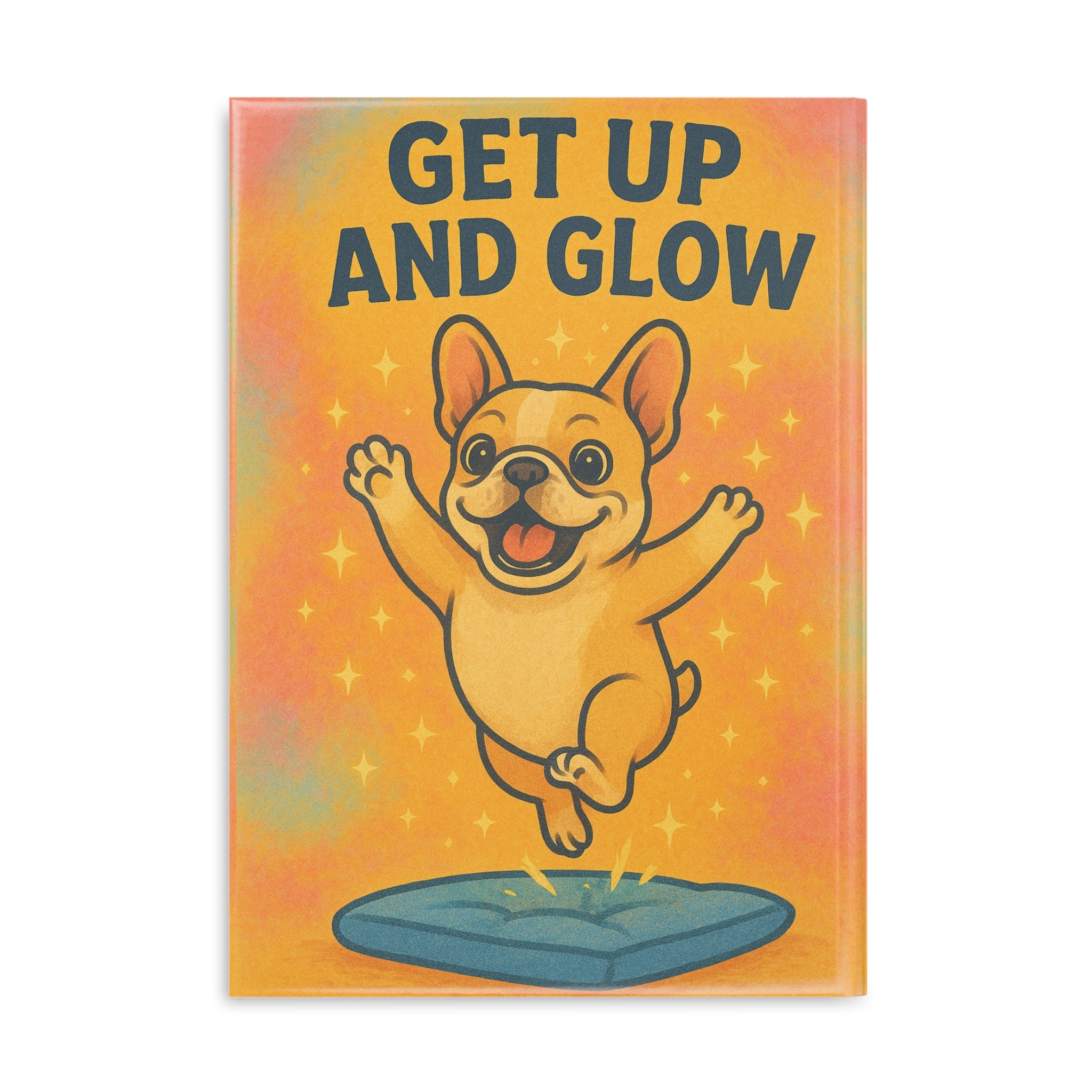 Hardcover Notebook - Get Up and Glow | Cute French Bulldog, Gift for Students, Motivational Journal, Puppy Love