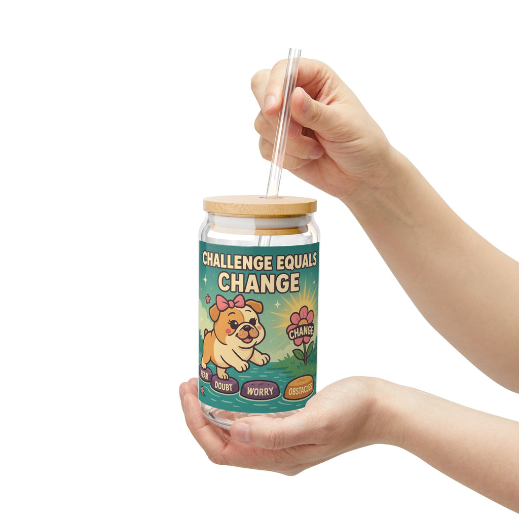 Challenge Equals Change Sipper Glass 16oz Motivational Dog Tumbler