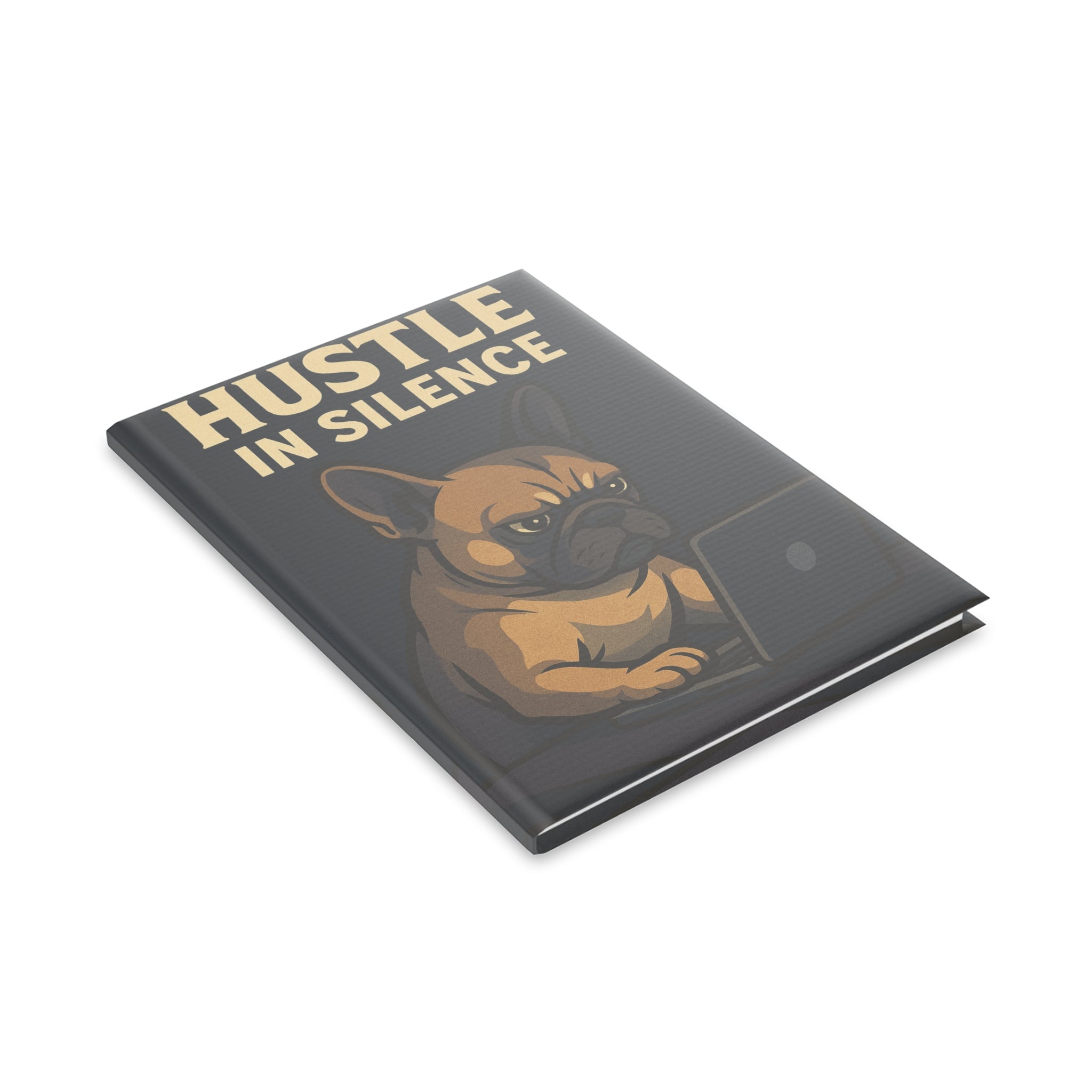 Hustle in Silence Hardcover Notebook, Dog Lover Gift, Funny Journal, Work Planner, Motivational Stationery, Creative Writing