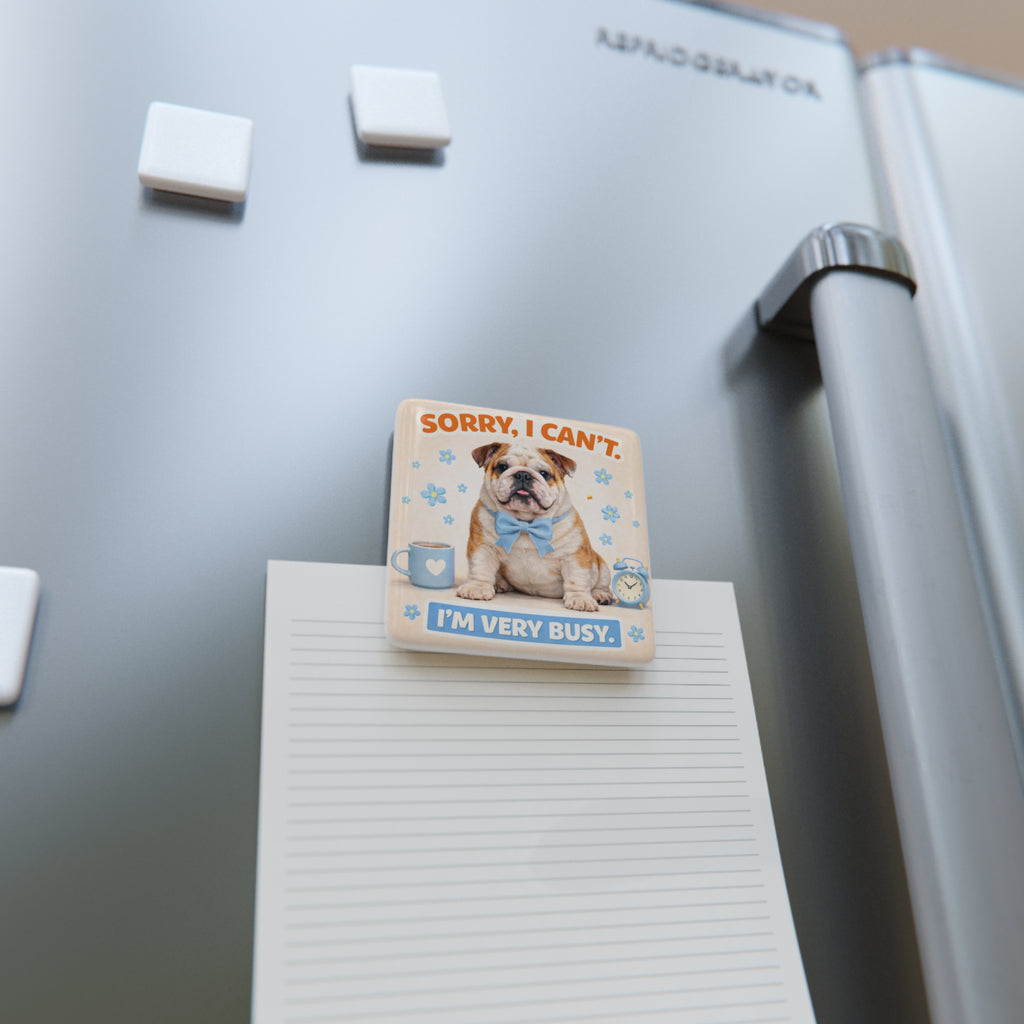 Sorry I Can't I'm Very Busy Bulldog magnet | Porcelain Square Magnet