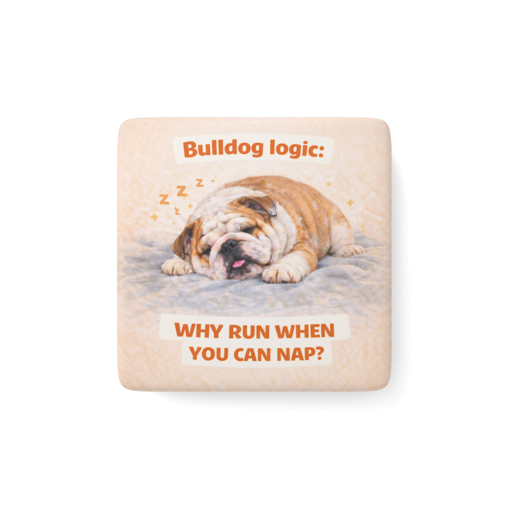 Bulldog logic why run when you can nap Porcelain Magnet