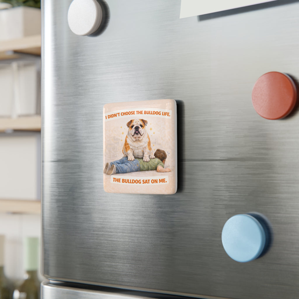I Didn’t Choose the Bulldog Life Porcelain Magnet