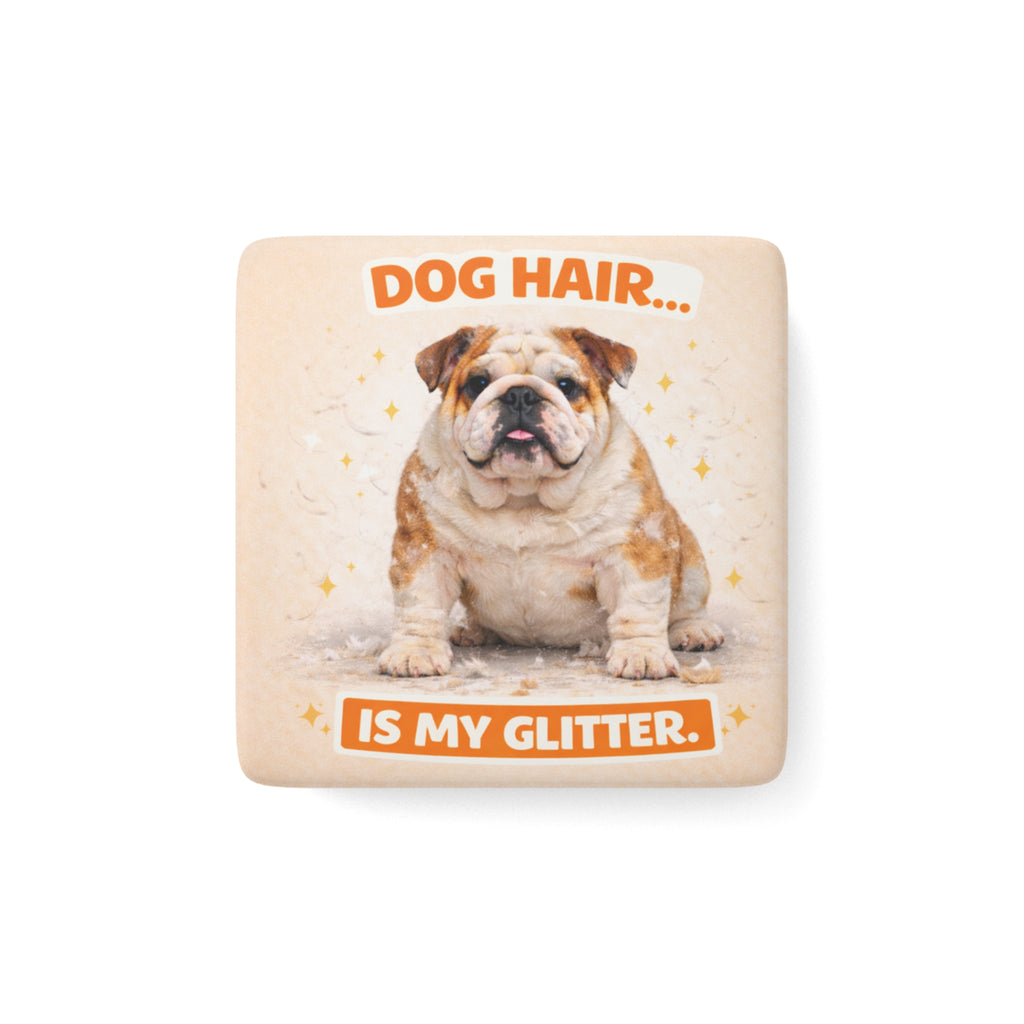 Dog Hair Is My Glitter Porcelain Magnet | Square Bulldog Design
