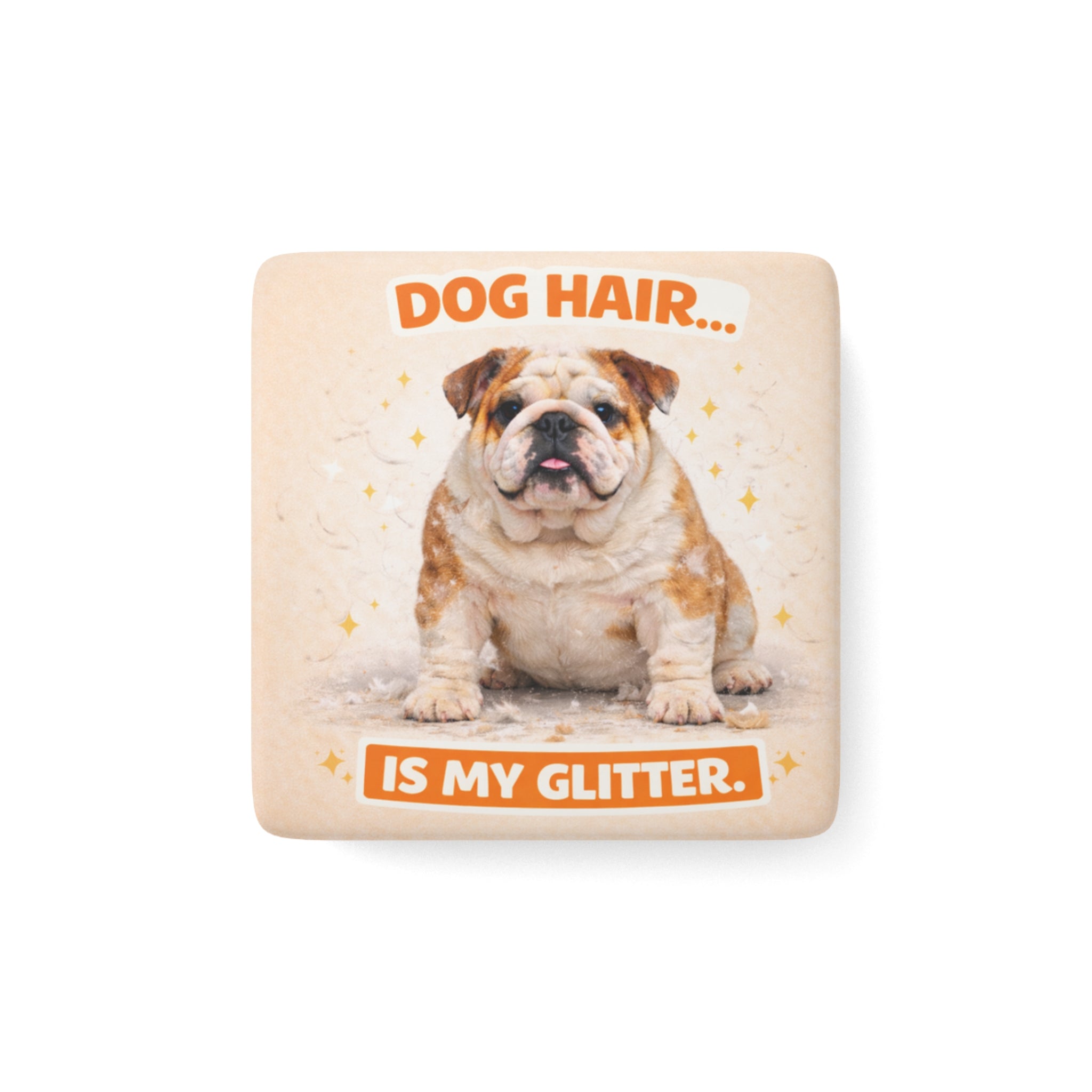Dog Hair Is My Glitter Porcelain Magnet | Square Bulldog Design