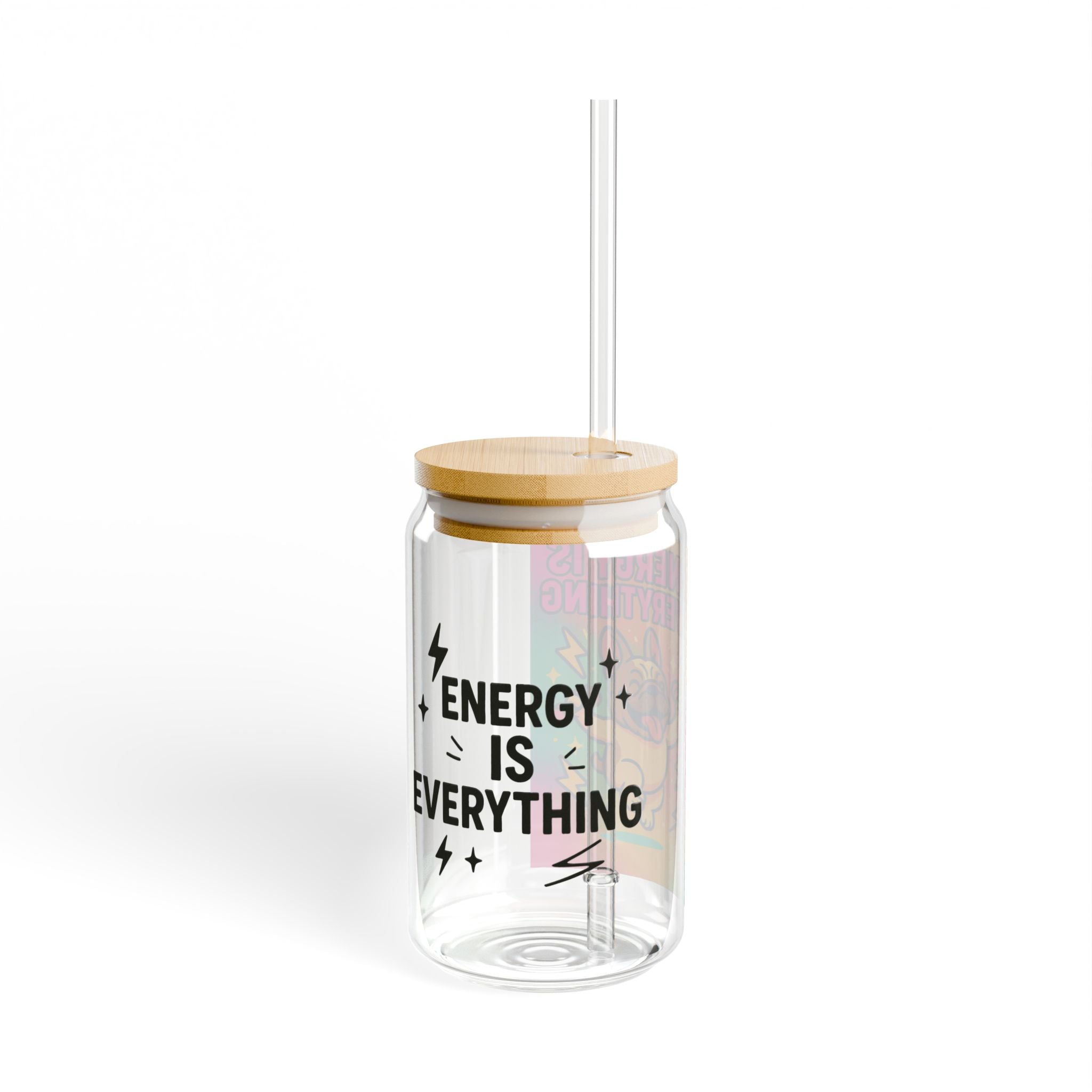 Energy Is Everything Sipper Glass, 16oz | Colorful Personal Water Bottle, Unique Gift for Dog Lovers, Motivational Drinkware, Everyday Use