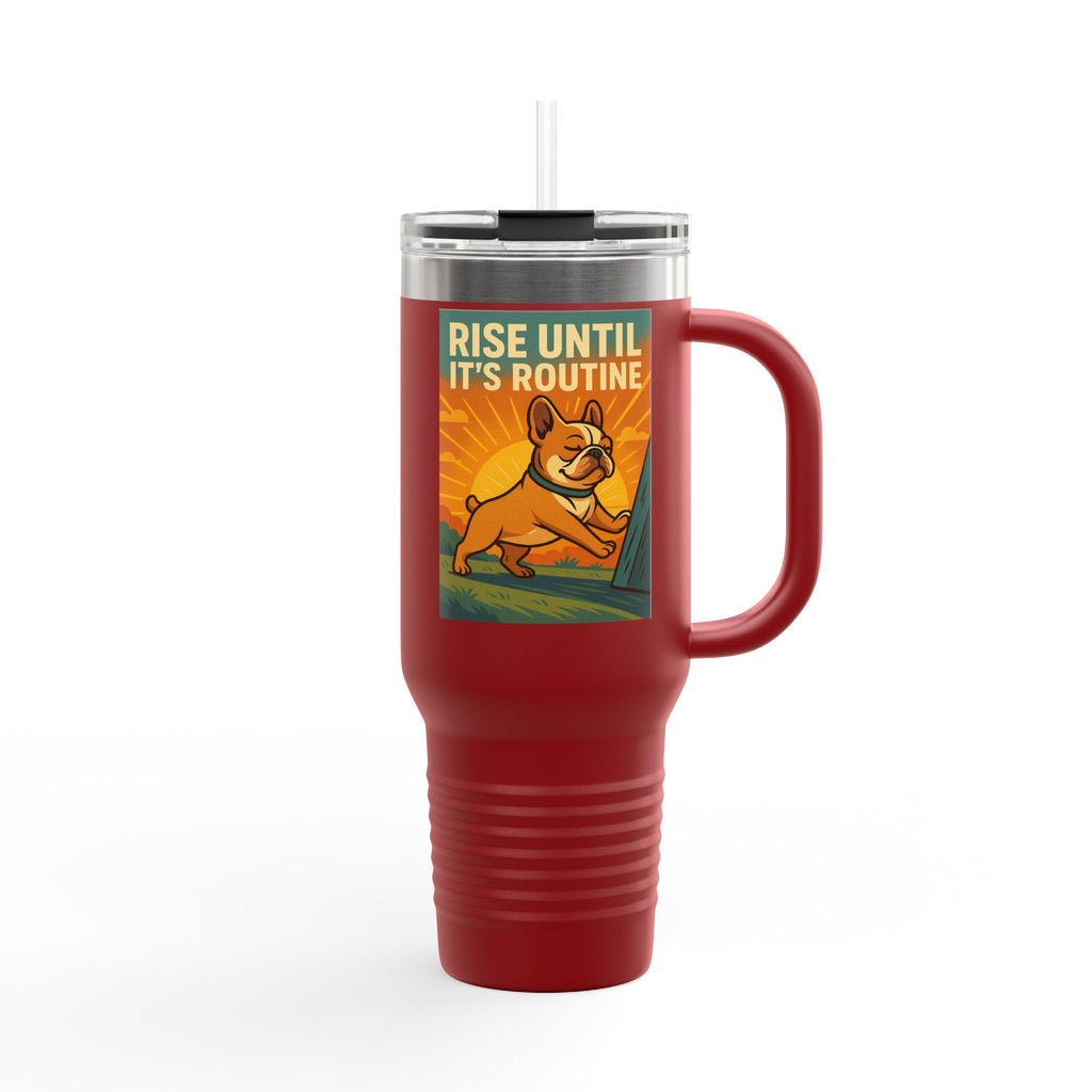 Rise Until It's Routine Frenchie Insulated Travel Mug, Motivational Cup for Coffee Lovers, Perfect Idea for Gifting, 40oz Adventure Mug
