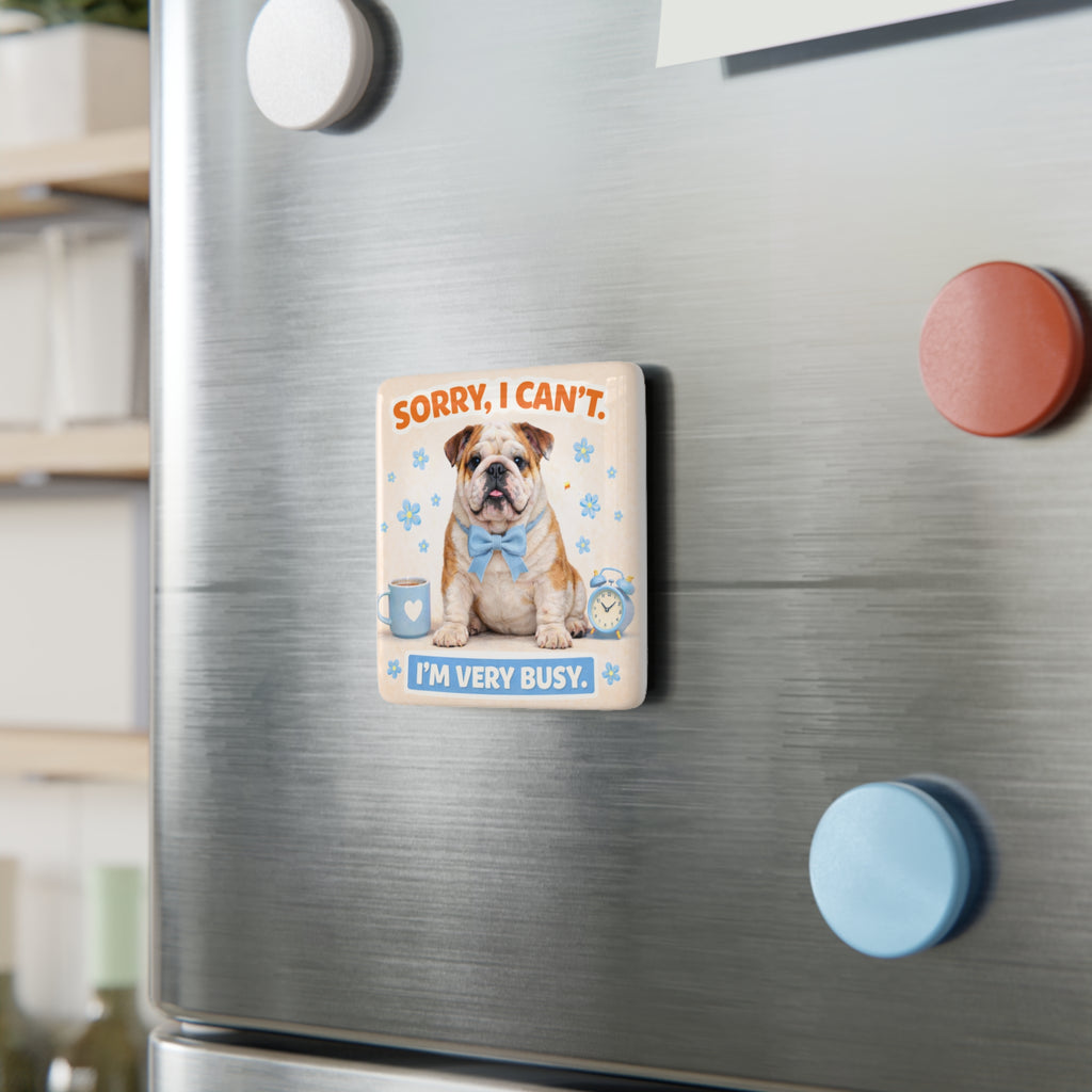 Sorry I Can't I'm Very Busy Bulldog magnet | Porcelain Square Magnet
