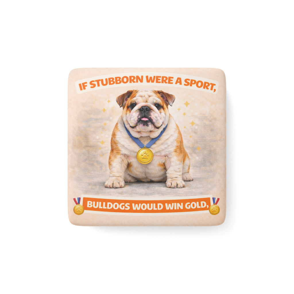 If Stubborn Were A Sport Bulldogs Would Win Gold Porcelain Magnet