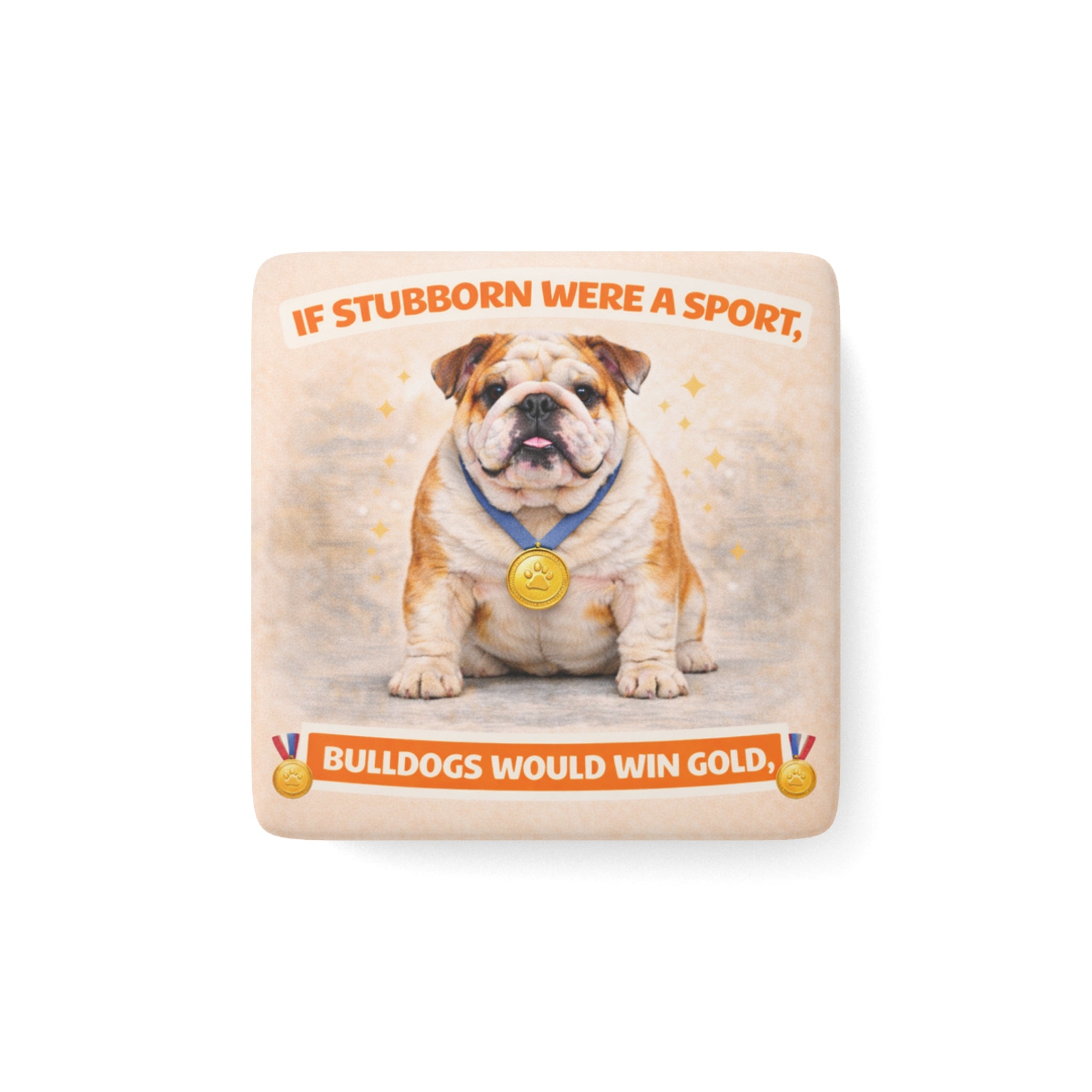 If Stubborn Were A Sport Bulldogs Would Win Gold Porcelain Magnet