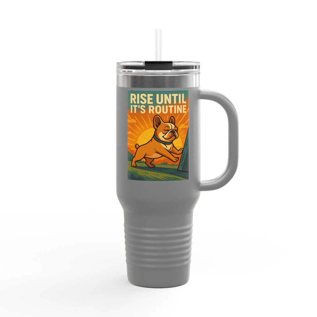 Rise Until It's Routine Frenchie Insulated Travel Mug, Motivational Cup for Coffee Lovers, Perfect Idea for Gifting, 40oz Adventure Mug