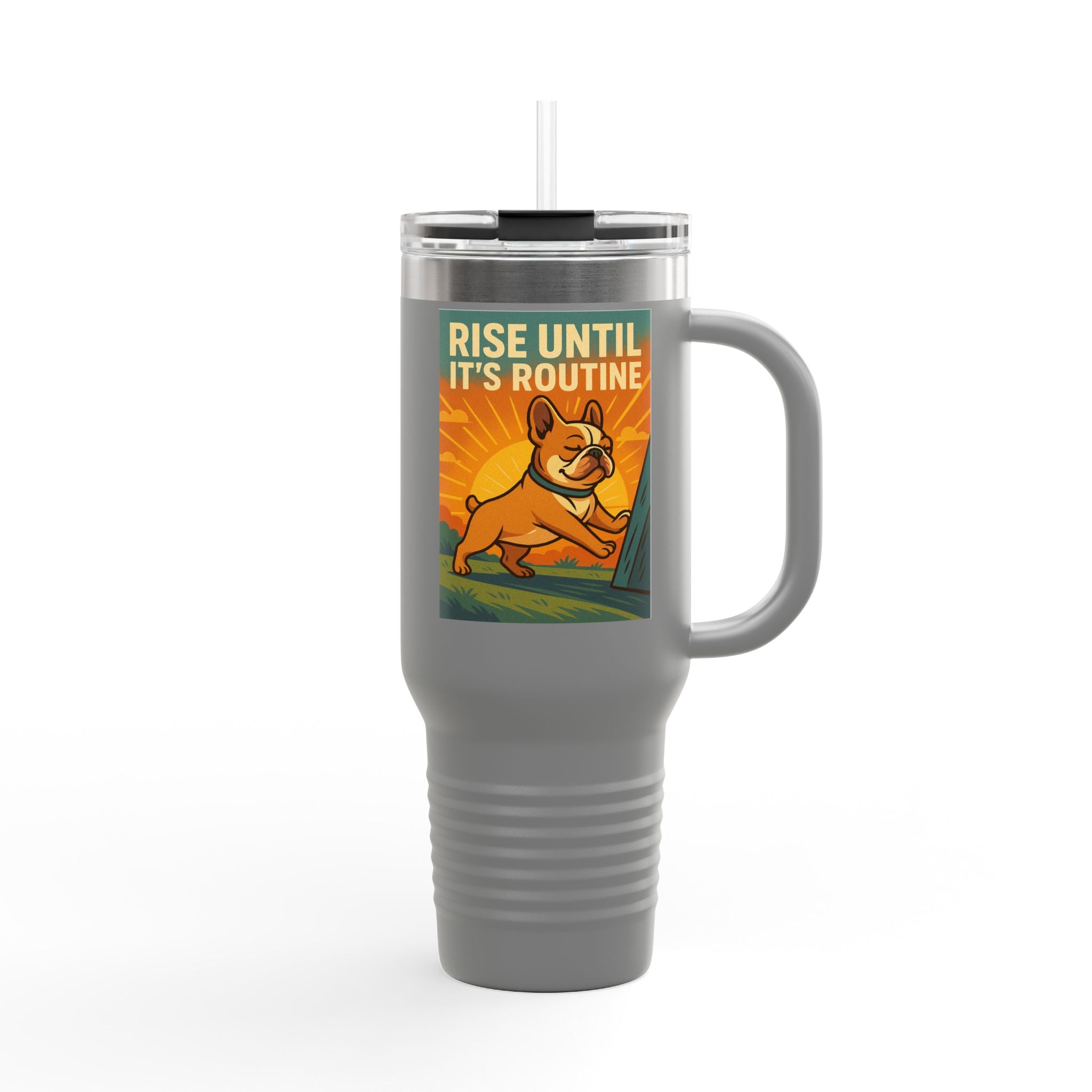 Rise Until It's Routine Frenchie Insulated Travel Mug, Motivational Cup for Coffee Lovers, Perfect Idea for Gifting, 40oz Adventure Mug