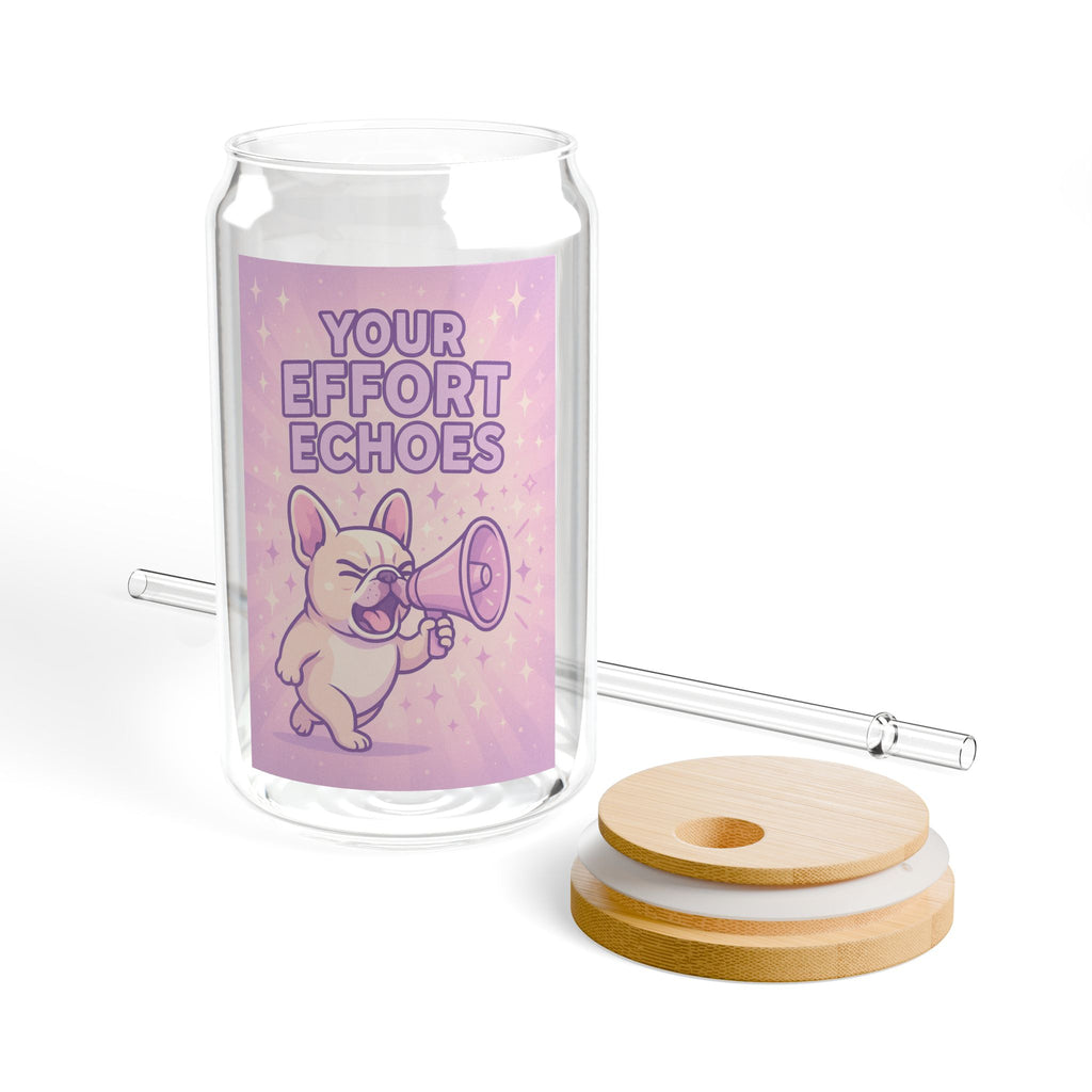 Sipper Glass "Your Effort Echoes" Cute Puppy Megaphone Drink Tumbler (16oz)
