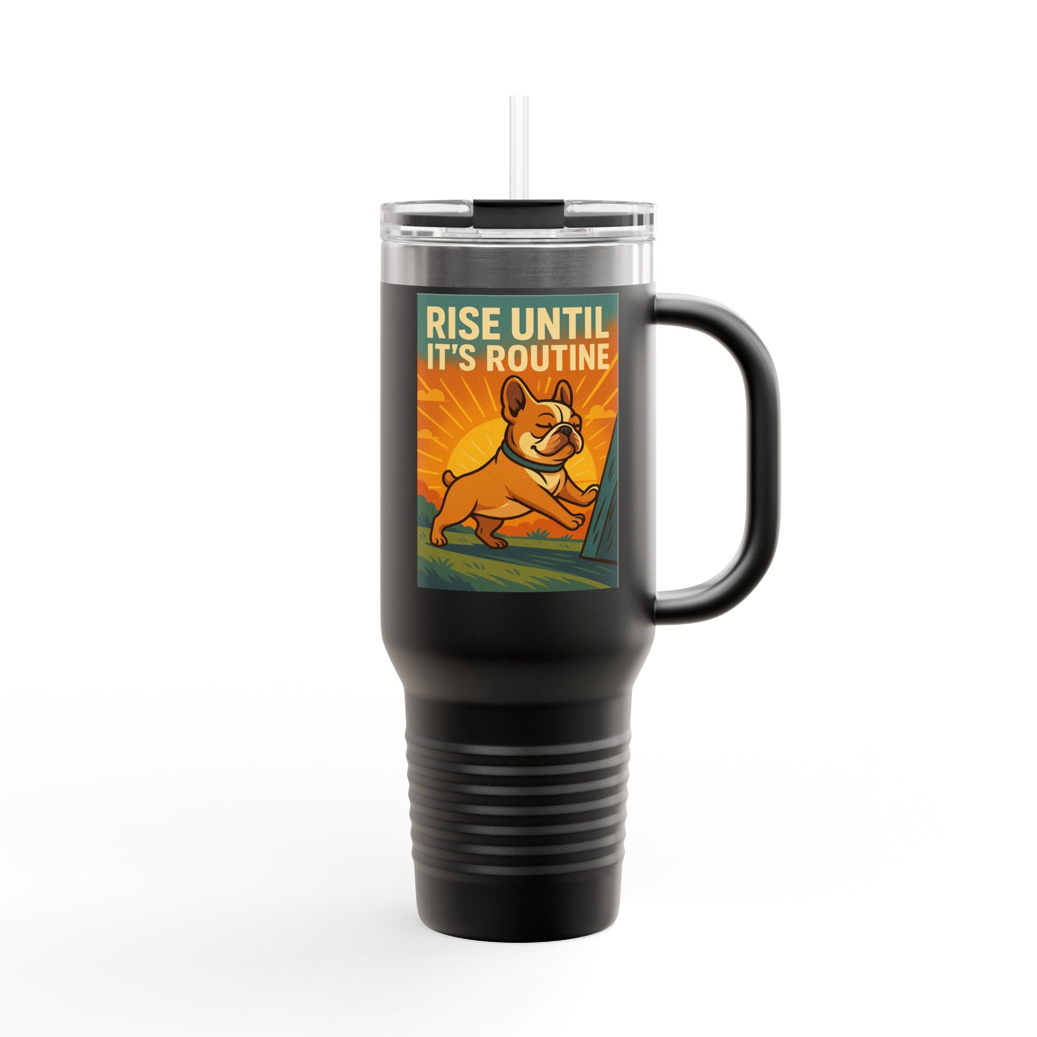 Rise Until It's Routine Frenchie Insulated Travel Mug, Motivational Cup for Coffee Lovers, Perfect Idea for Gifting, 40oz Adventure Mug