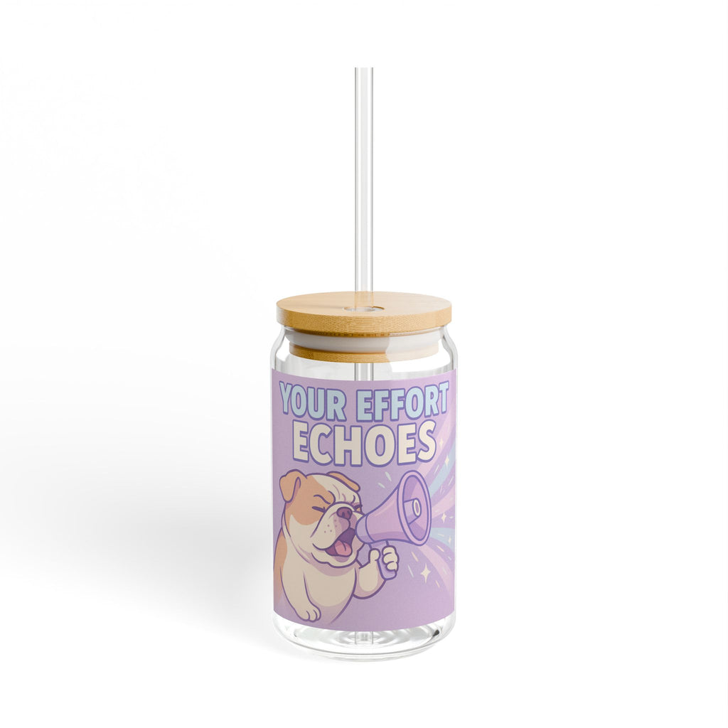 Sipper Glass Cute Bulldog 'Your Effort Echoes' Motivational Drink Jar (16oz)