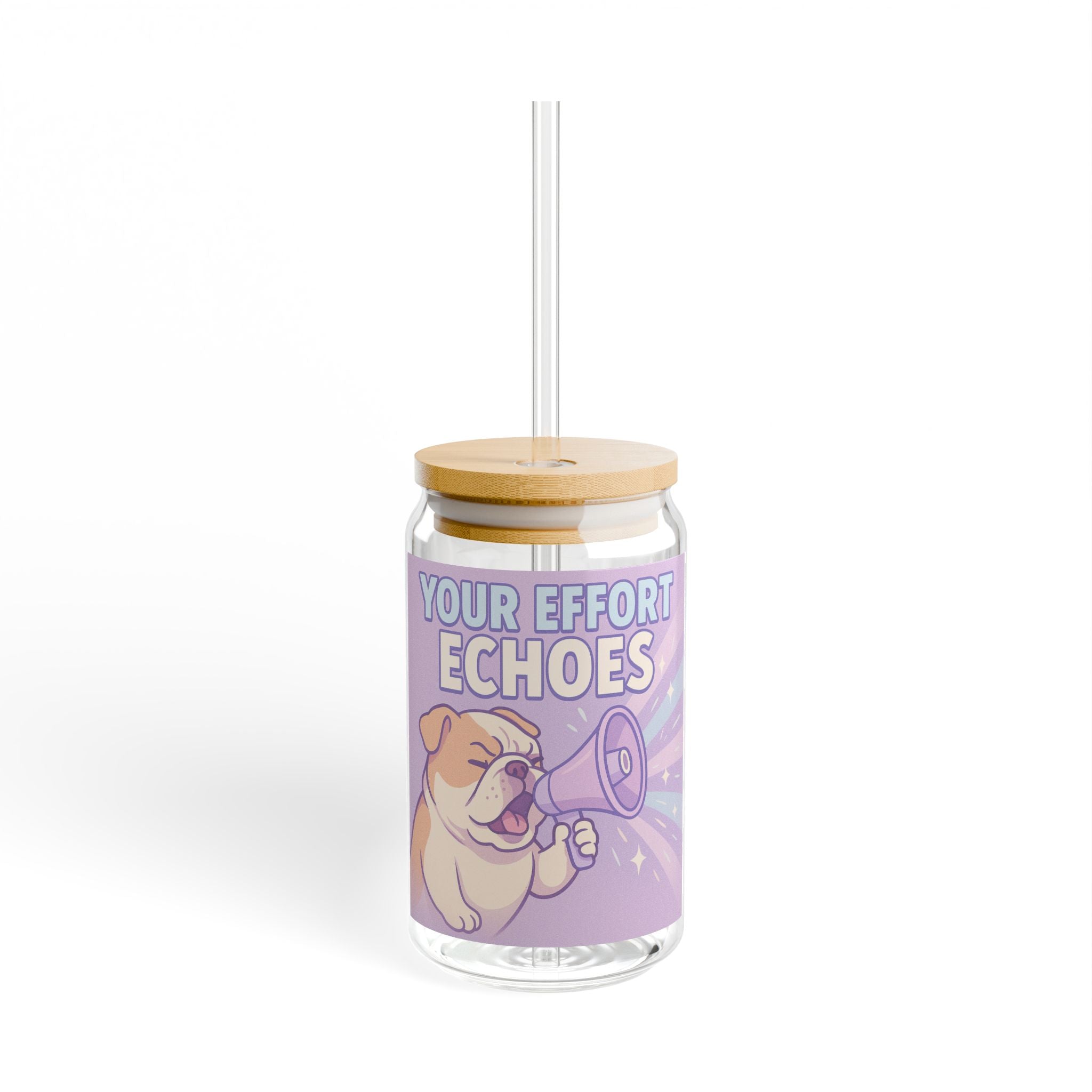 Sipper Glass Cute Bulldog 'Your Effort Echoes' Motivational Drink Jar (16oz)