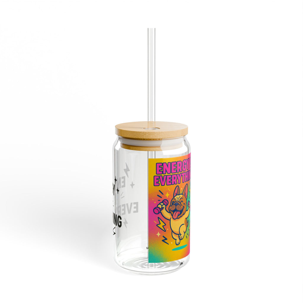 Energy Is Everything Sipper Glass, 16oz | Colorful Personal Water Bottle, Unique Gift for Dog Lovers, Motivational Drinkware, Everyday Use