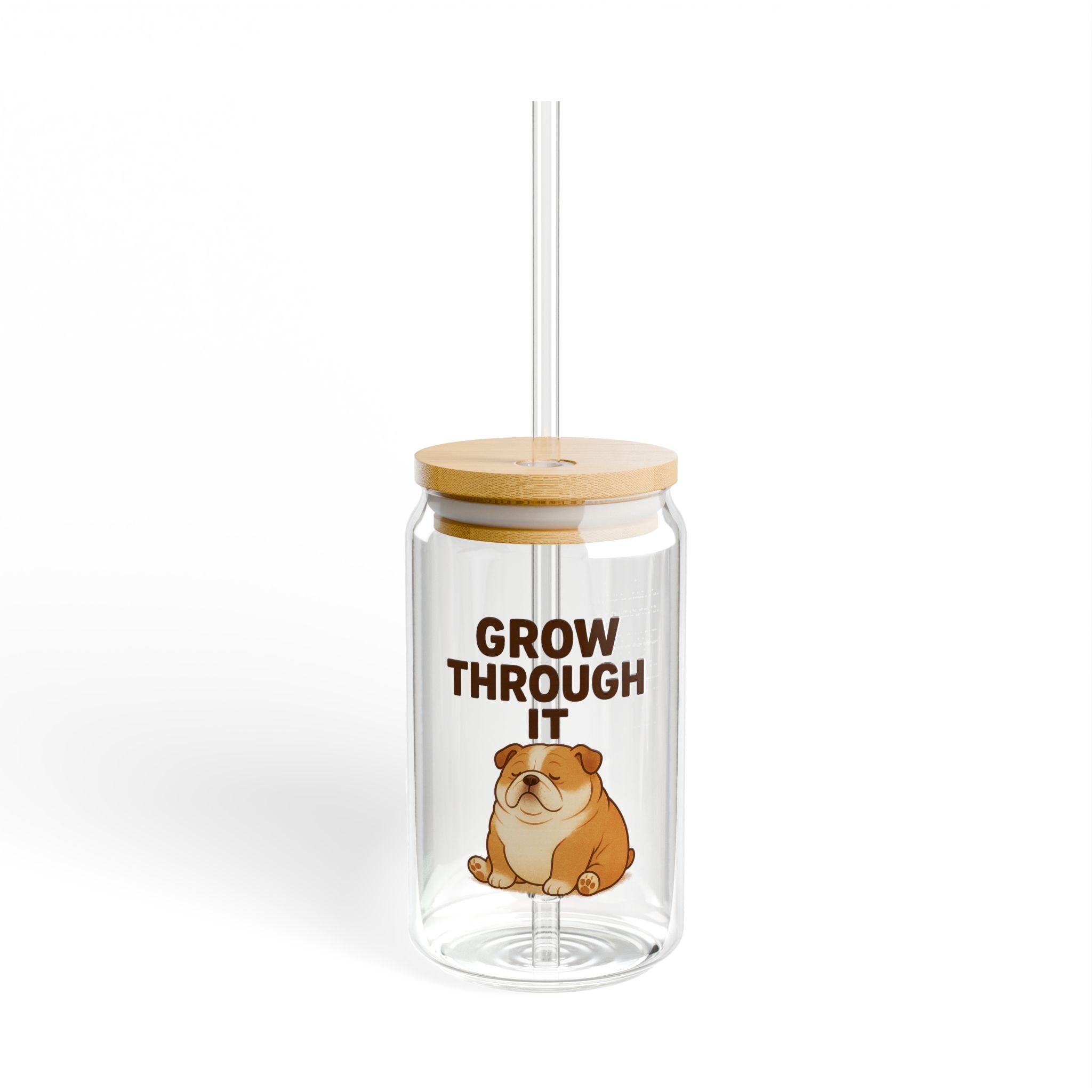 Grow Through It Bulldog 16oz Sipper Glass with Straw — Cute Motivational Drink Tumbler