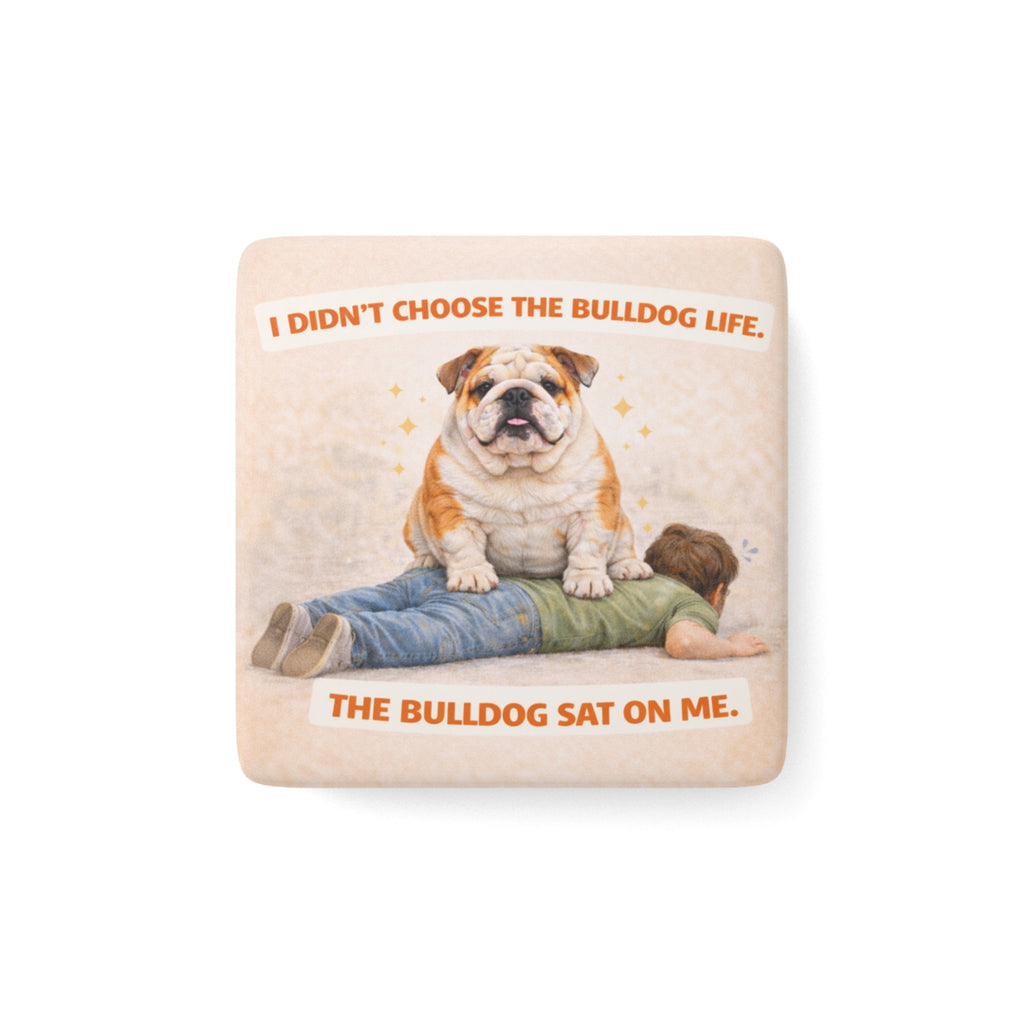 I Didn’t Choose the Bulldog Life Porcelain Magnet