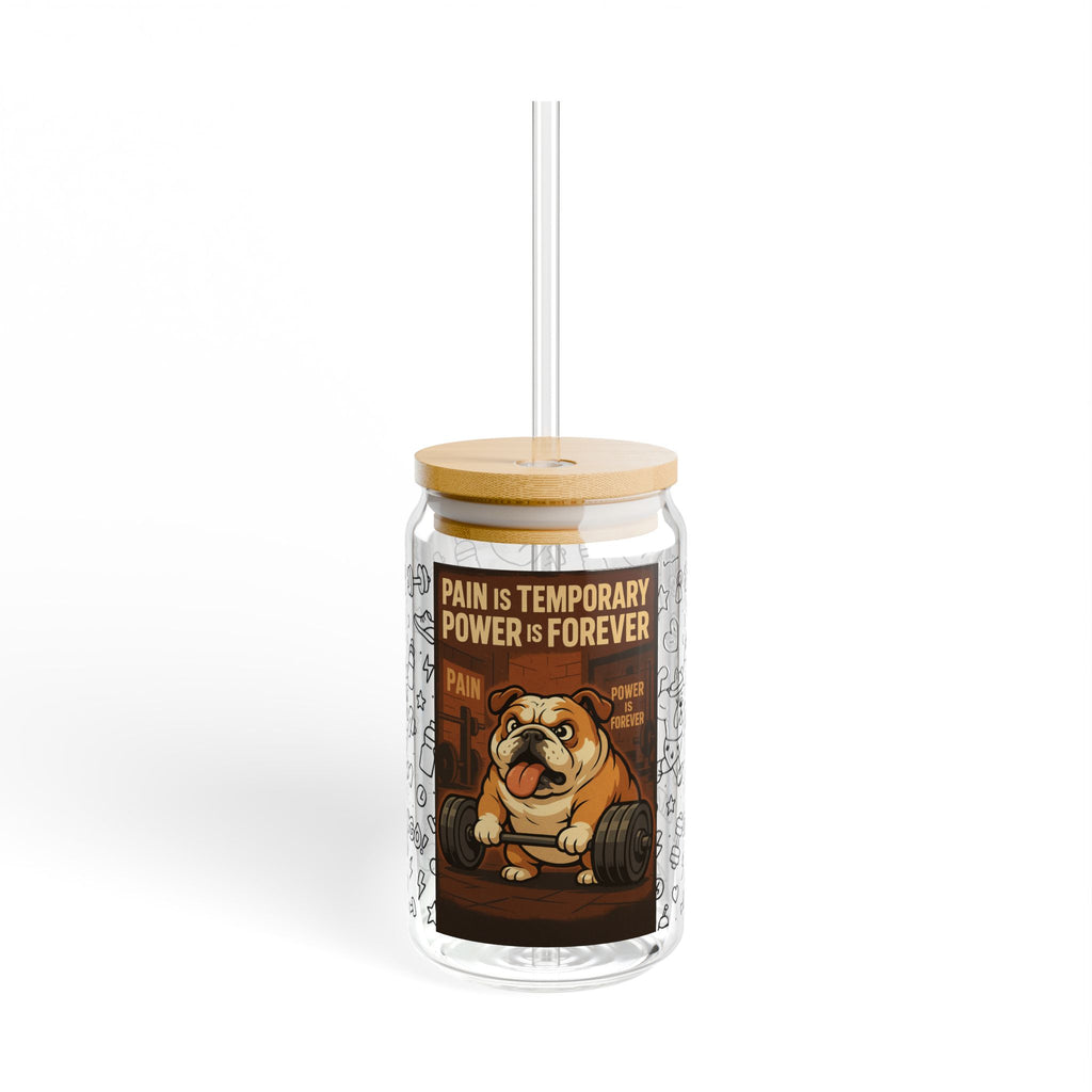 English Bulldog Pain is Temporary.Power is Forever Sipper Glass, 16oz: Cute Dog,Workout,Fitness, Gift for Gym Lovers,Inspirational Drinkware