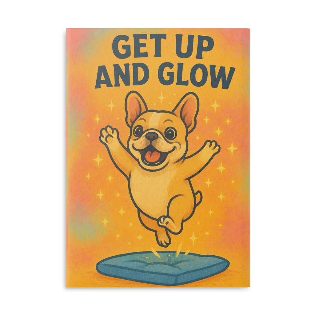 Hardcover Notebook - Get Up and Glow | Cute French Bulldog, Gift for Students, Motivational Journal, Puppy Love