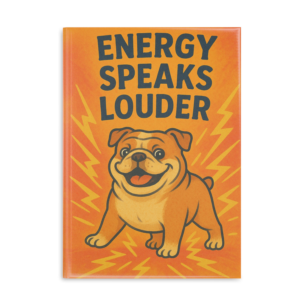 Energy Speaks Louder Hardcover Notebook, Cute Dog Journal, Inspirational Gift, School Supplies, Back to School, Motivational Stationery