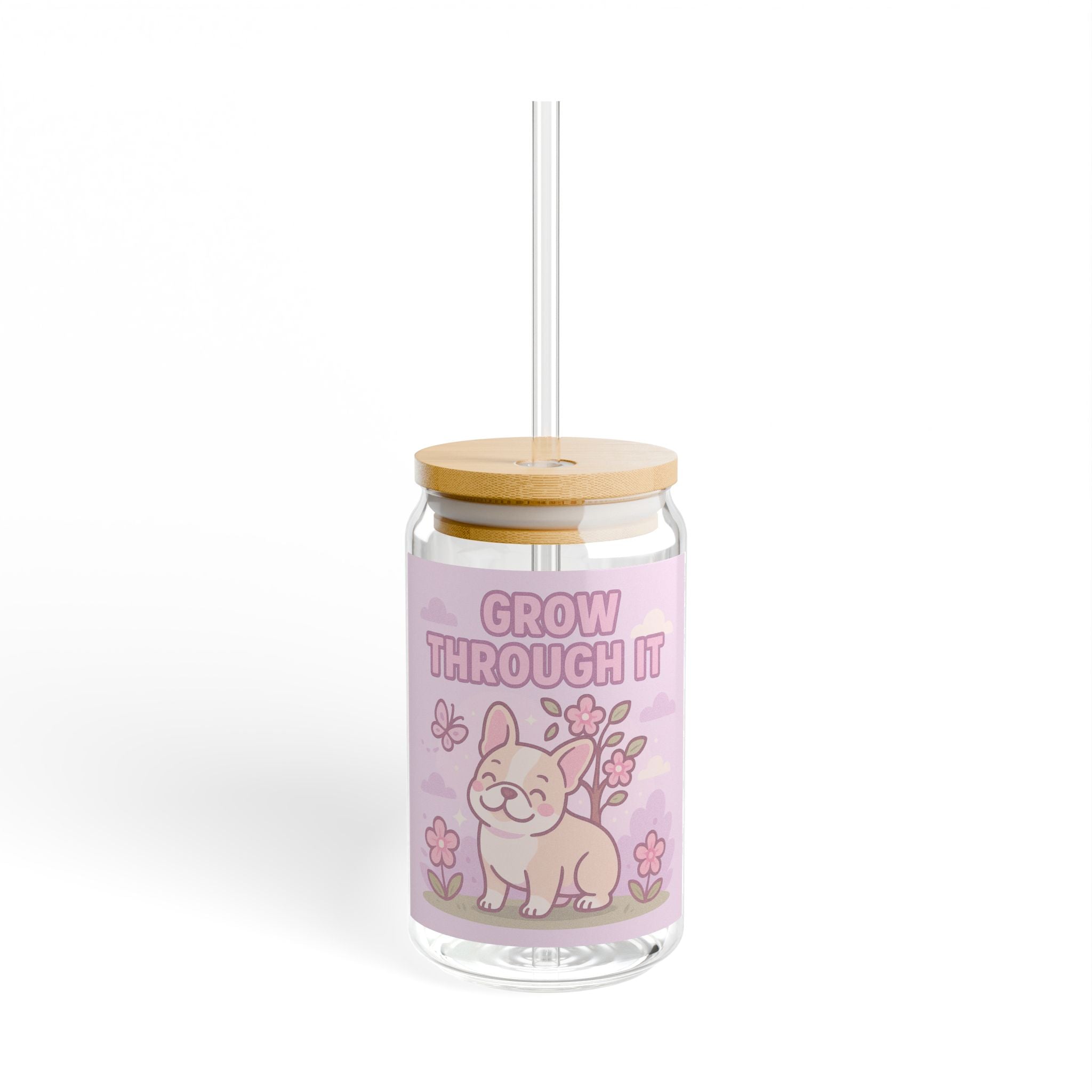 Grow Through It Sipper Glass 16oz Cute Floral French Bulldog Motivational Drink Jar