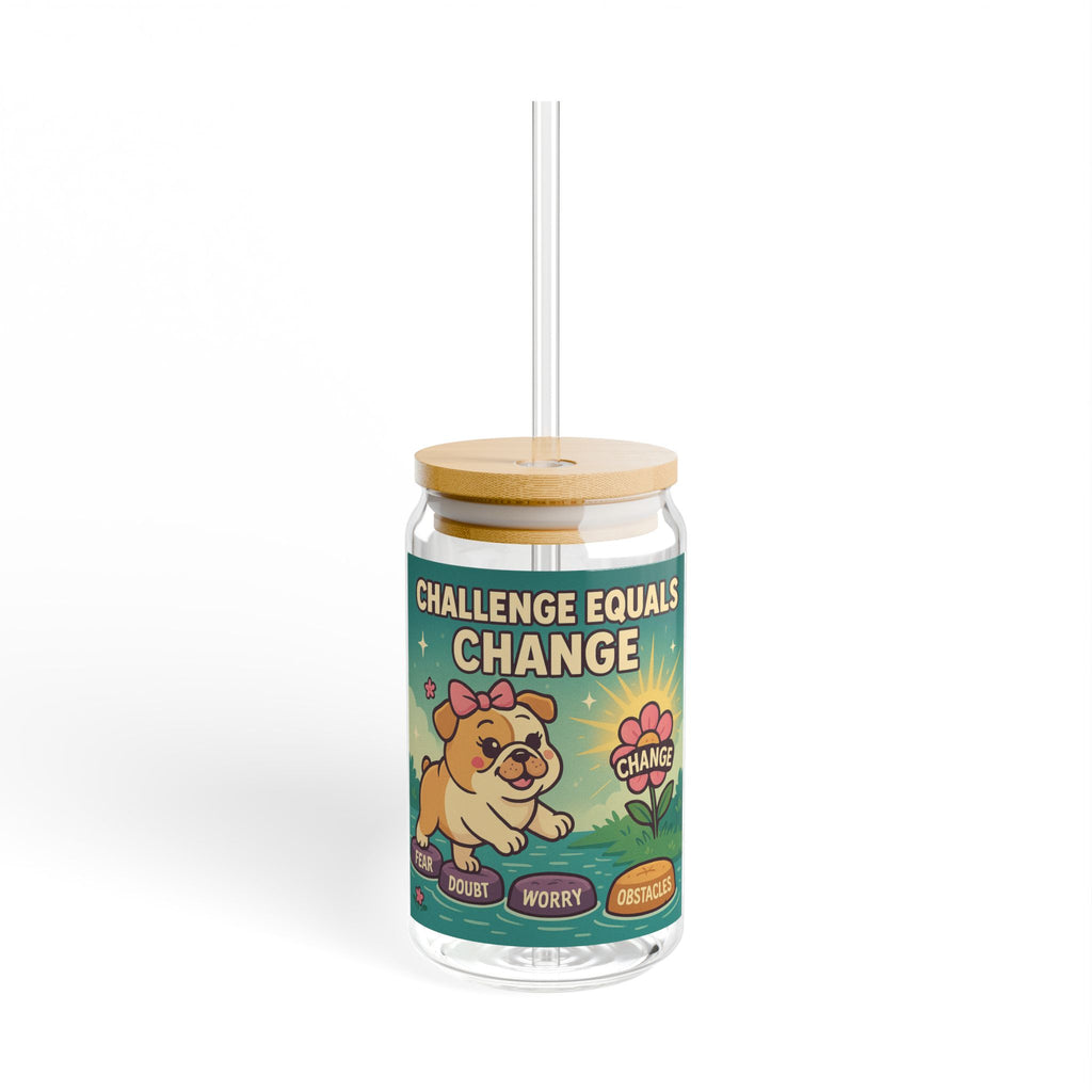 Challenge Equals Change Sipper Glass 16oz Motivational Dog Tumbler
