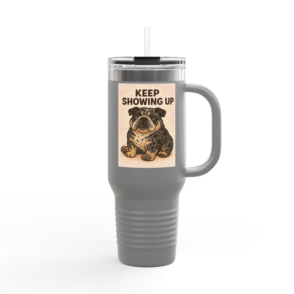Keep Showing Up 40oz Insulated Travel Mug, Motivational Coffee Cup, Dog Lover Gift, Travel Drinkware, Everyday Use Mug
