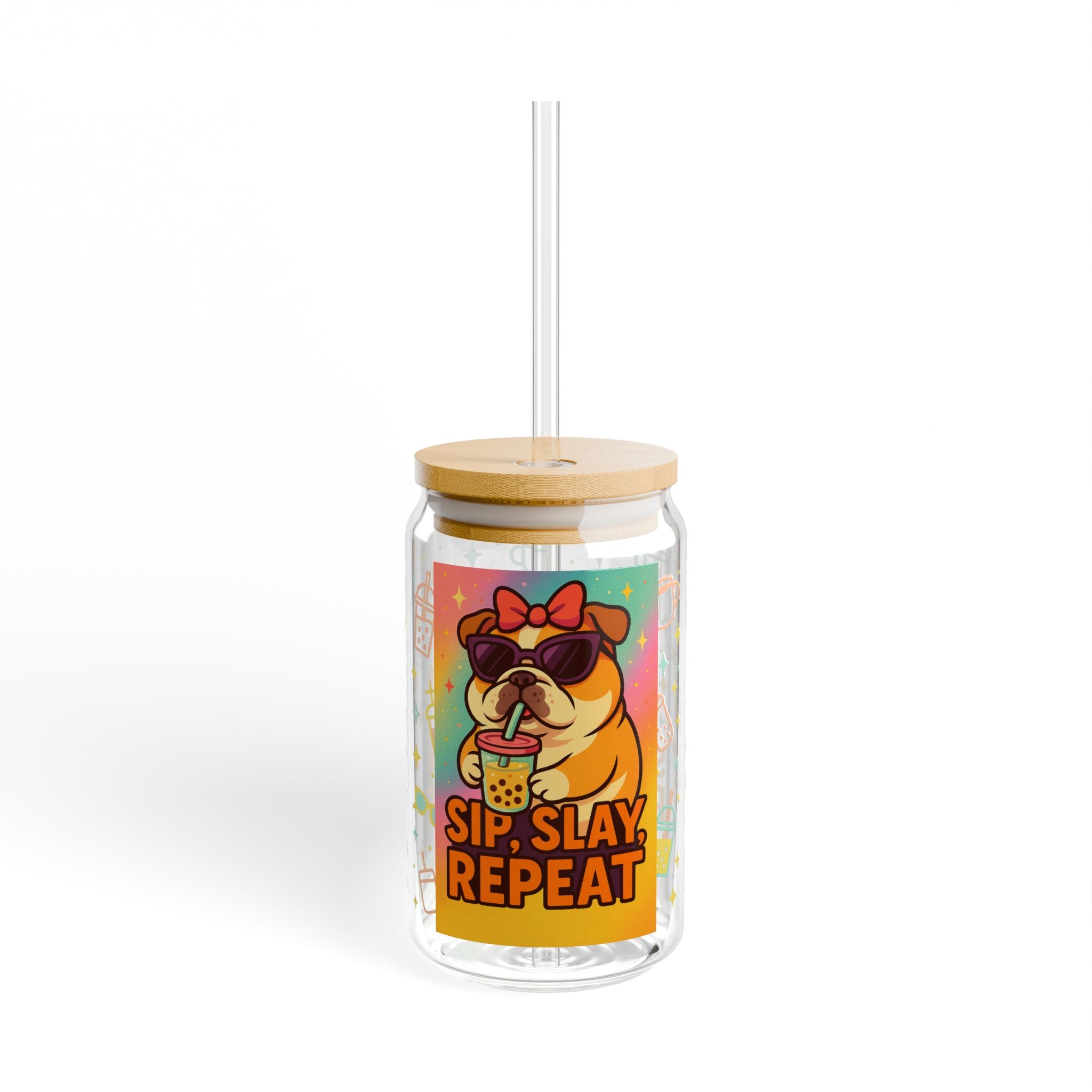 Colorful Bulldog Sipper Glass with Straw, Sip.Slay. Repeat, Gifts, Eco-Friendly Drinkware, Sip Slay Repeat Design, Reusable Cup