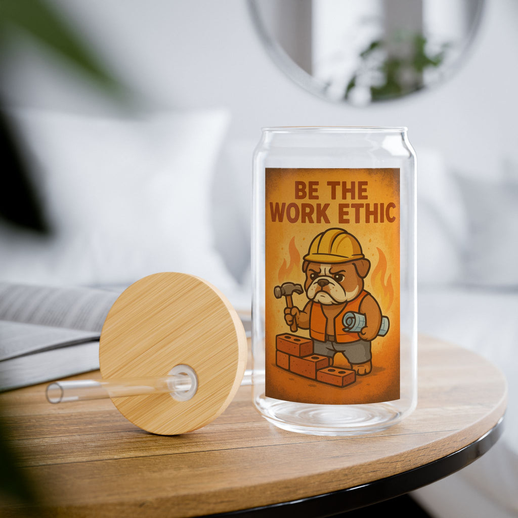 Be The Work Ethic Sipper Glass - 16oz Construction Worker Motivational Drinkware