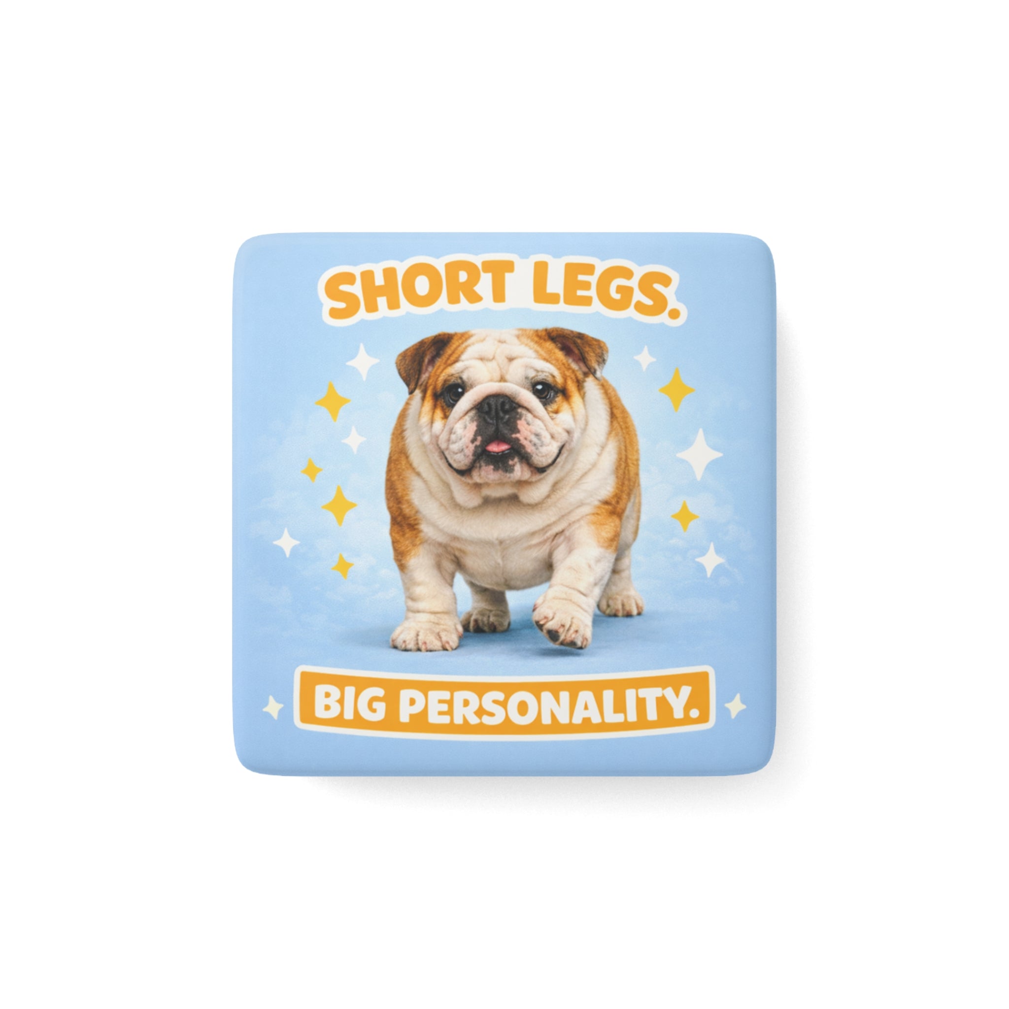 Short Legs Big Personality Bulldog magnet | Porcelain Square