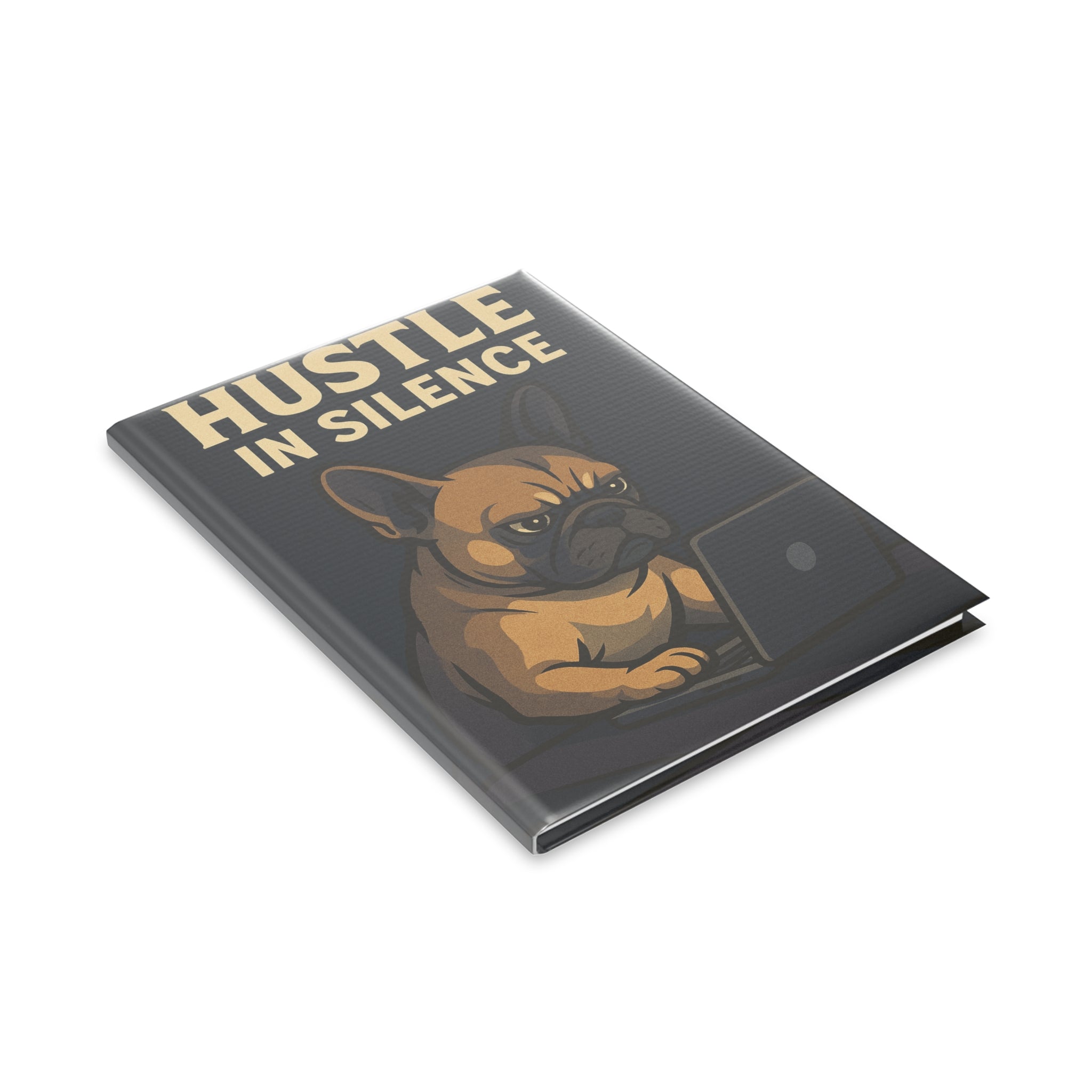 Hustle in Silence Hardcover Notebook, Dog Lover Gift, Funny Journal, Work Planner, Motivational Stationery, Creative Writing