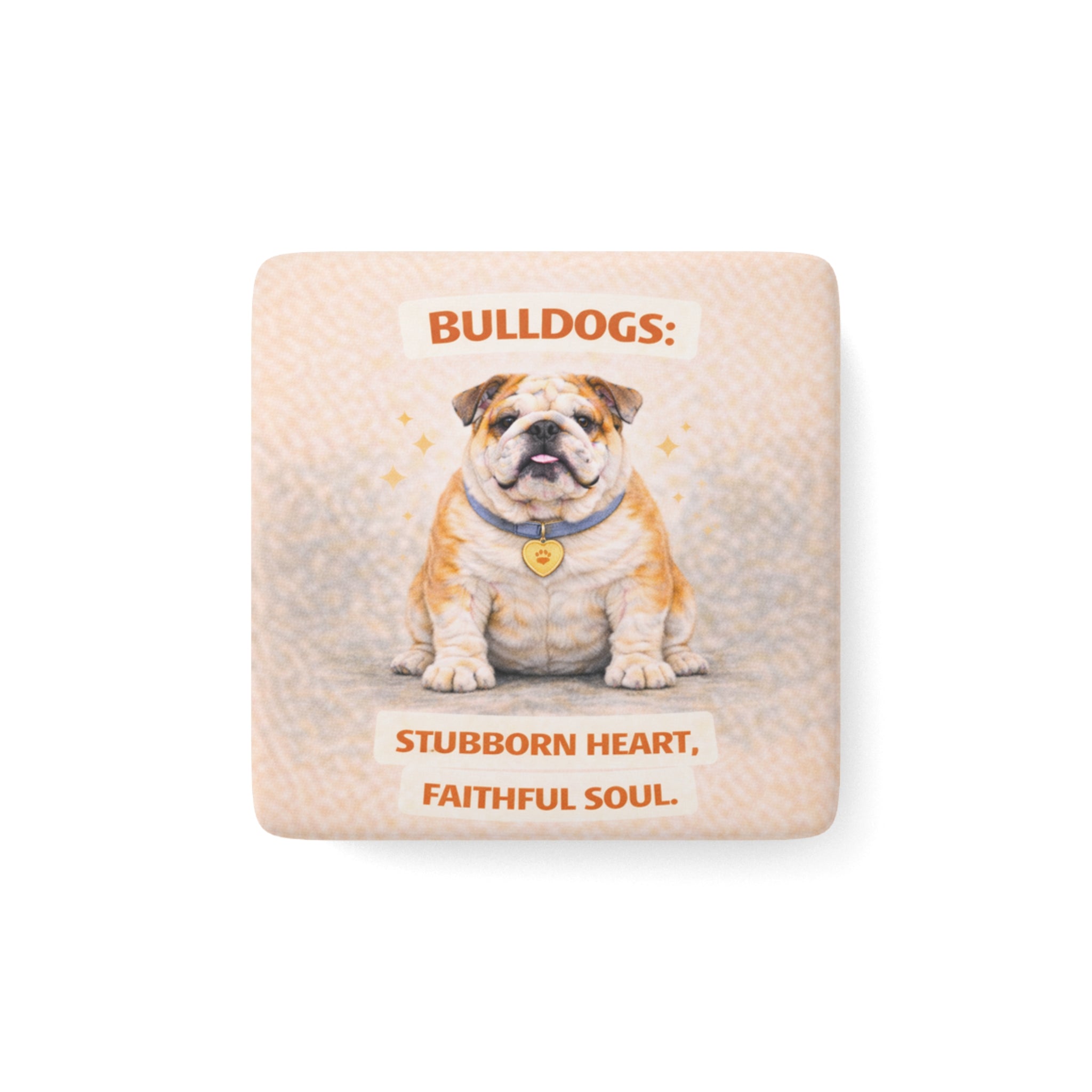 Bulldog Illustration Square Porcelain Magnet | Stubborn Heart Faithful Soul