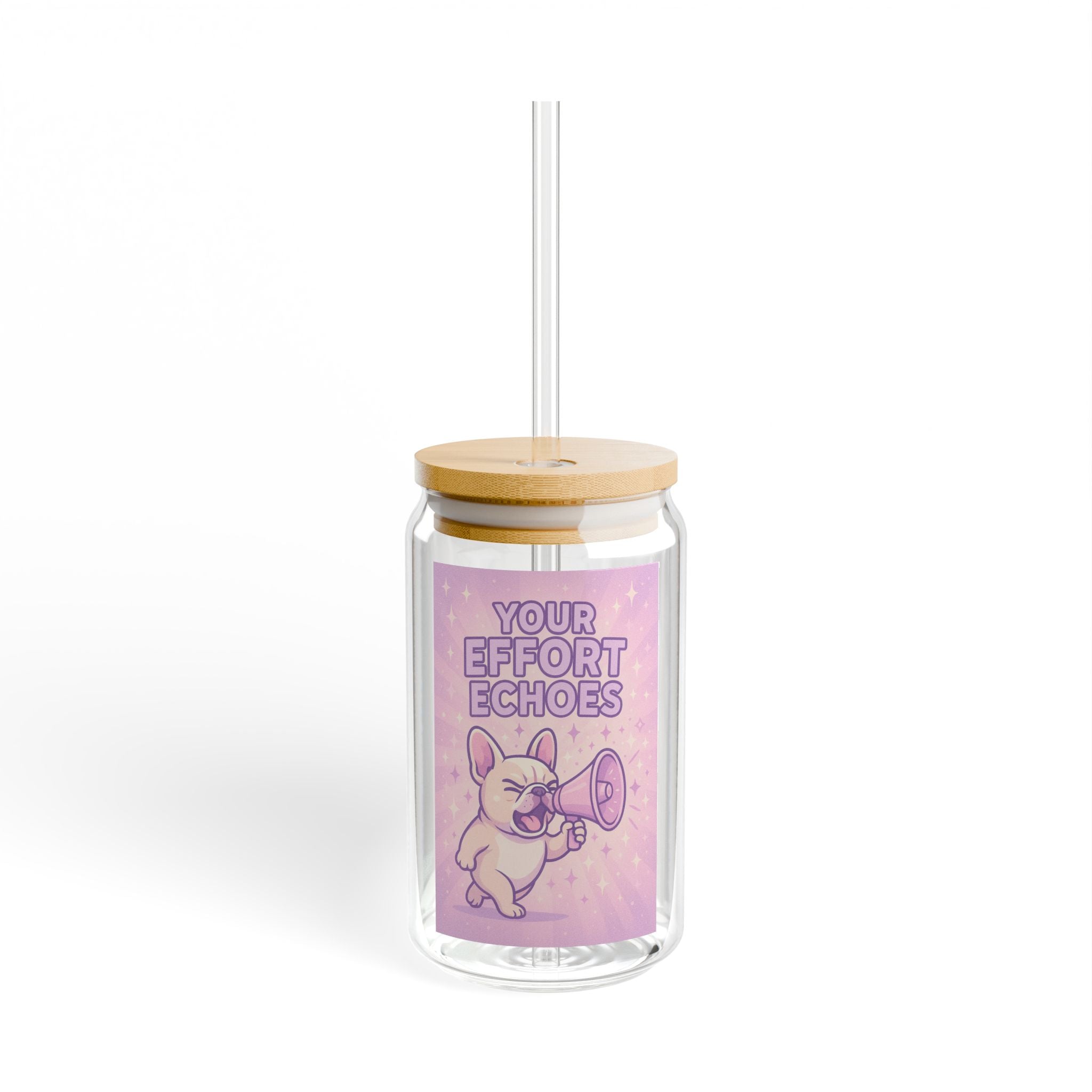 Sipper Glass "Your Effort Echoes" Cute Puppy Megaphone Drink Tumbler (16oz)