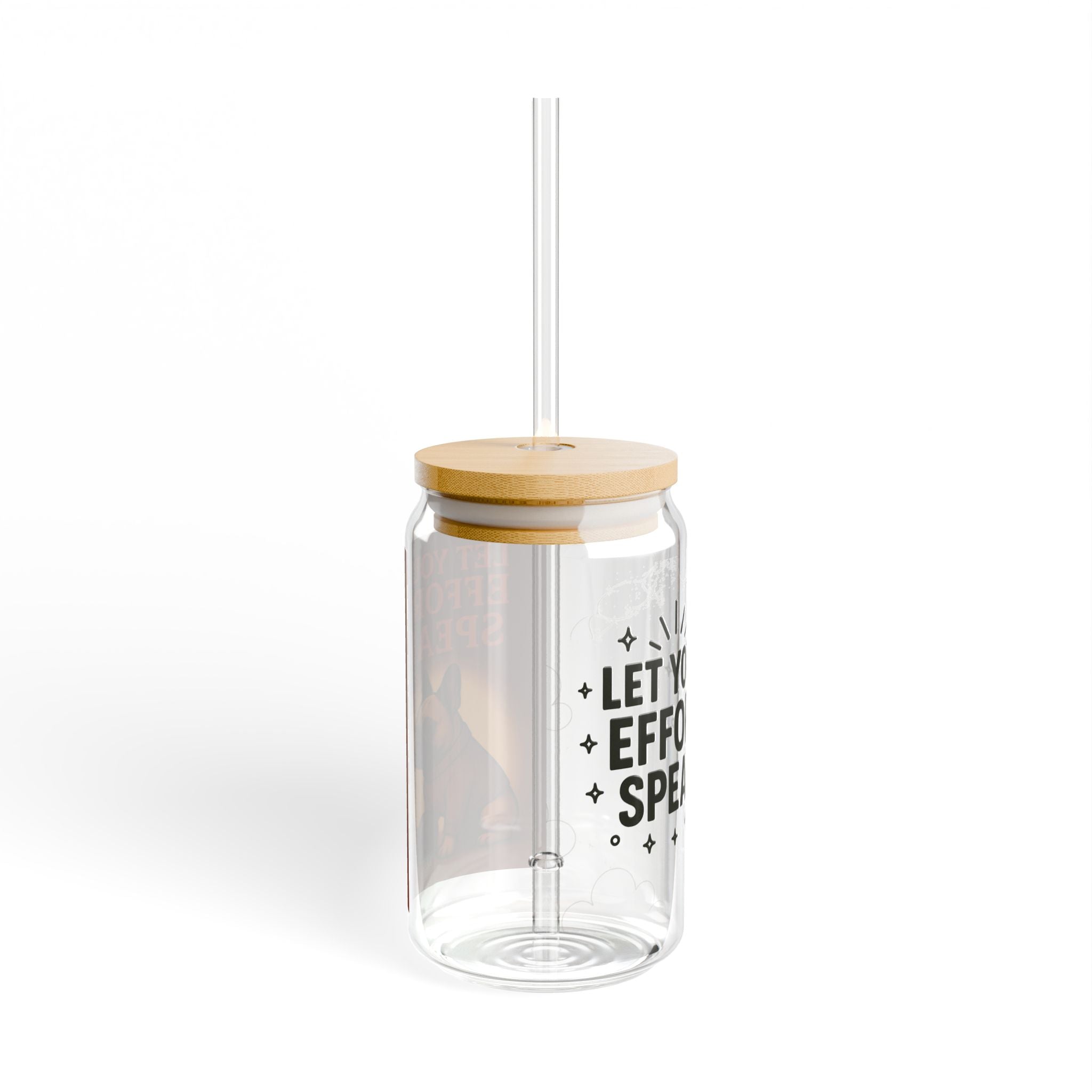 French Bulldogs Transparent Sipper Glass, Let Your Efforts Speak for Themselves, Custom Drinkware, Dog Lover Gift, 16oz Cocktail Tumbler,