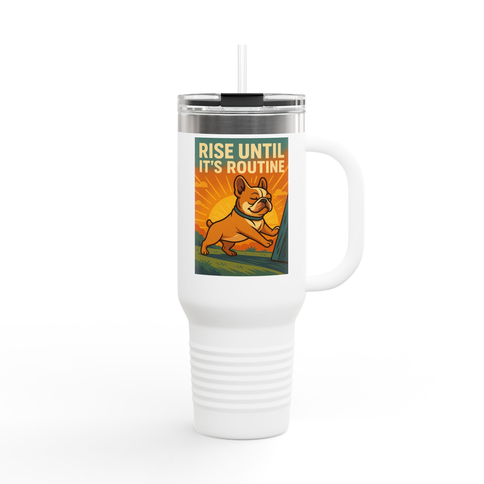 Rise Until It's Routine Frenchie Insulated Travel Mug, Motivational Cup for Coffee Lovers, Perfect Idea for Gifting, 40oz Adventure Mug